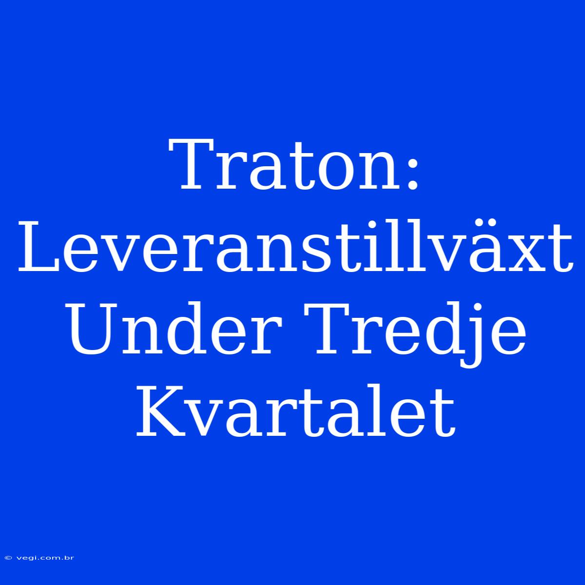 Traton: Leveranstillväxt Under Tredje Kvartalet