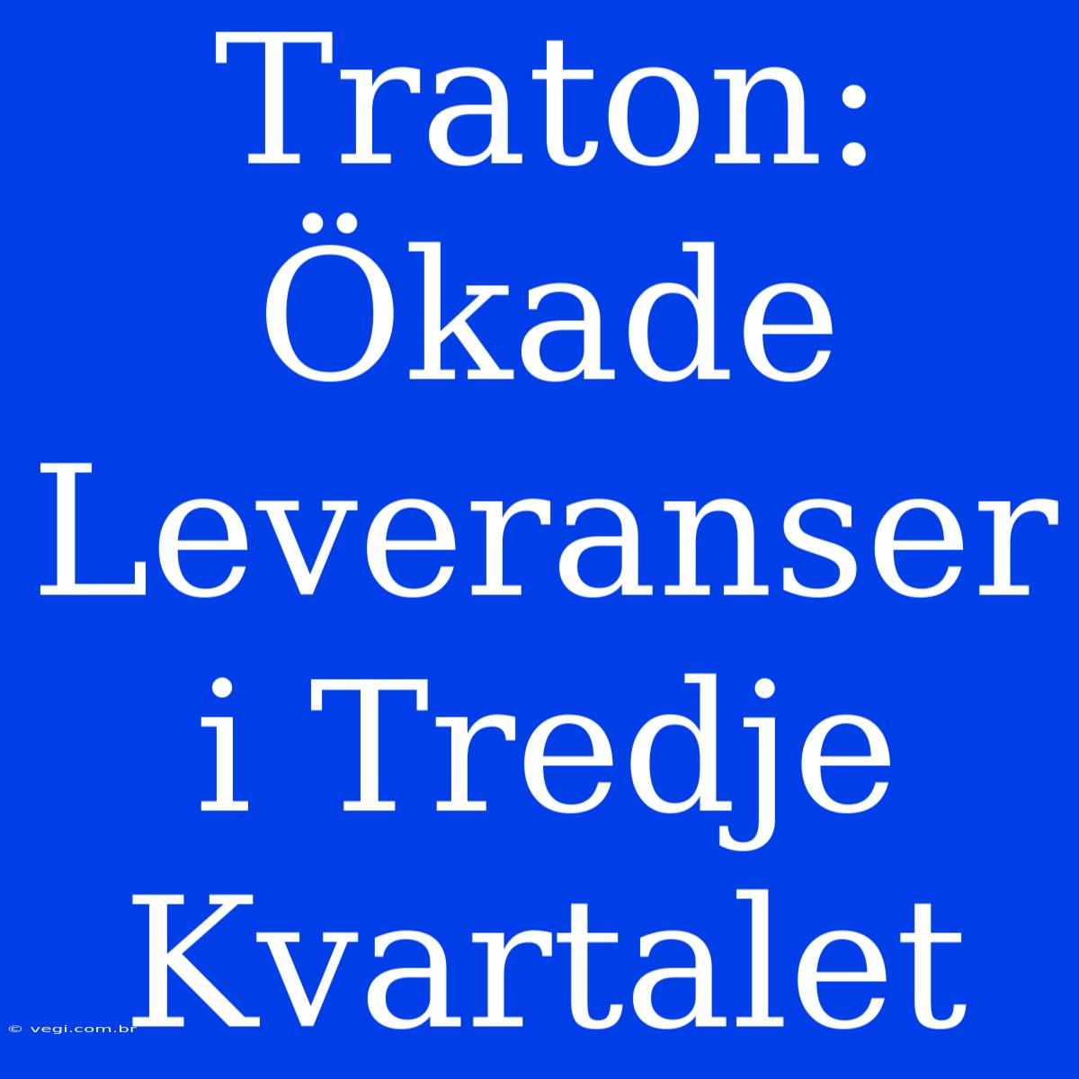 Traton: Ökade Leveranser I Tredje Kvartalet