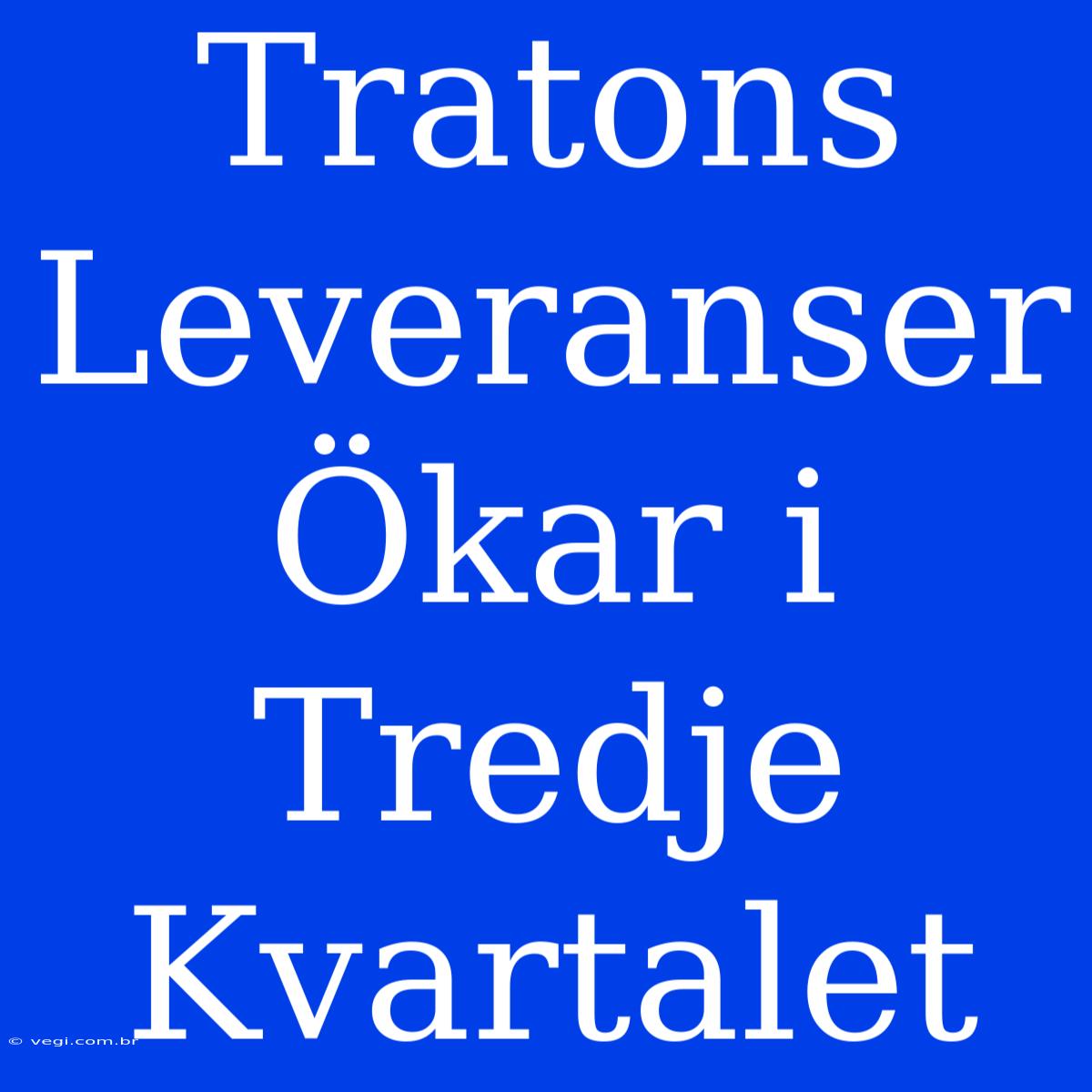 Tratons Leveranser Ökar I Tredje Kvartalet