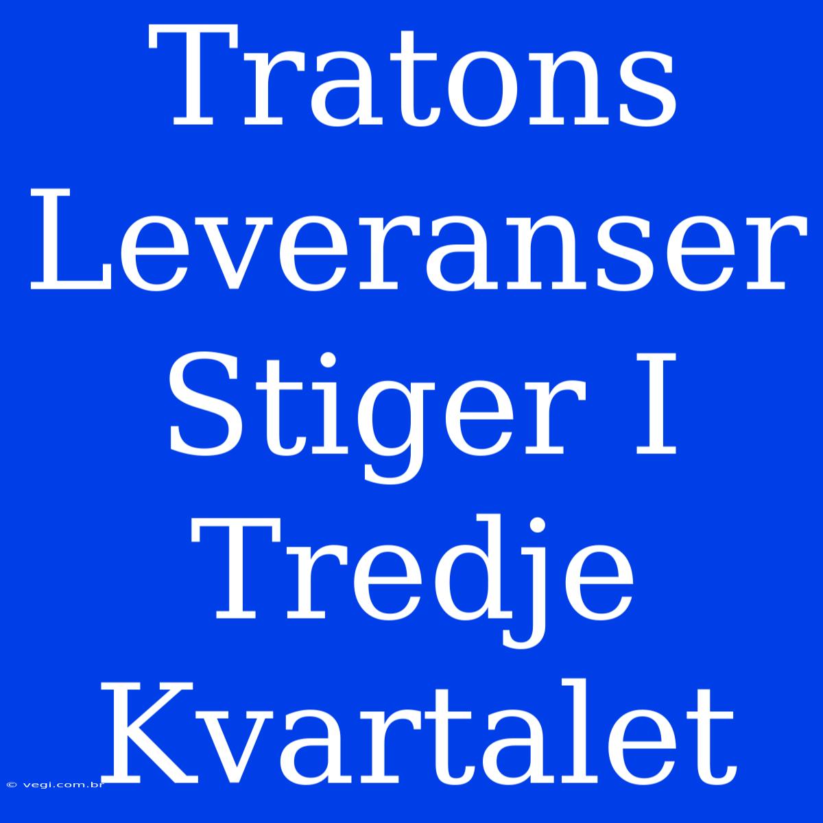 Tratons Leveranser Stiger I Tredje Kvartalet