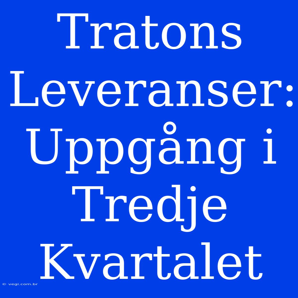 Tratons Leveranser: Uppgång I Tredje Kvartalet