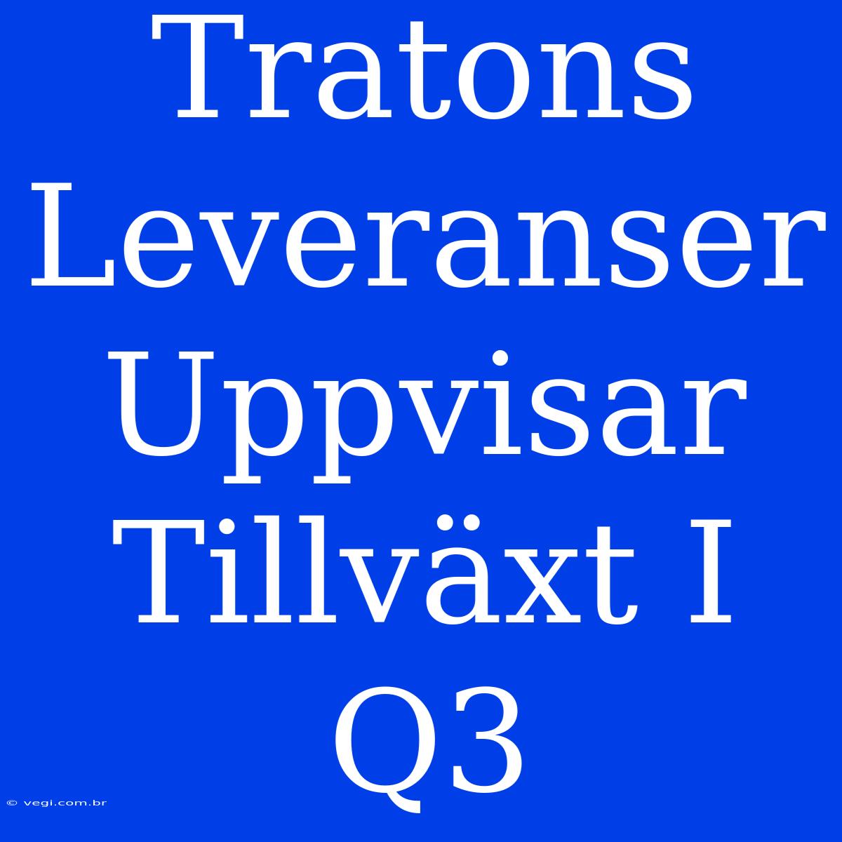 Tratons Leveranser Uppvisar Tillväxt I Q3