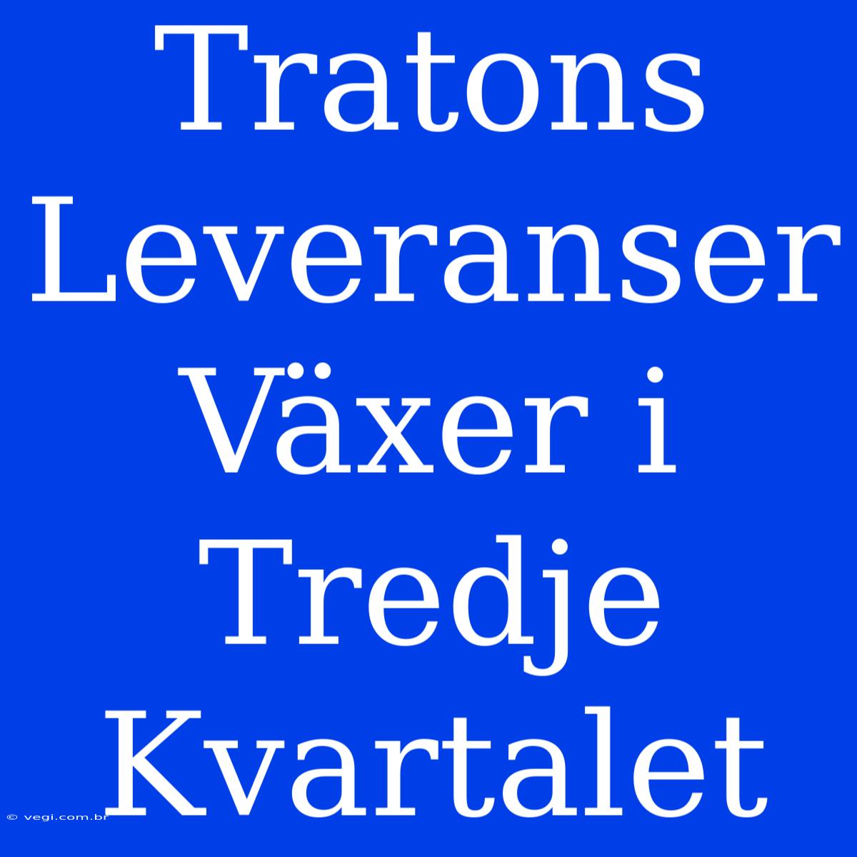 Tratons Leveranser Växer I Tredje Kvartalet