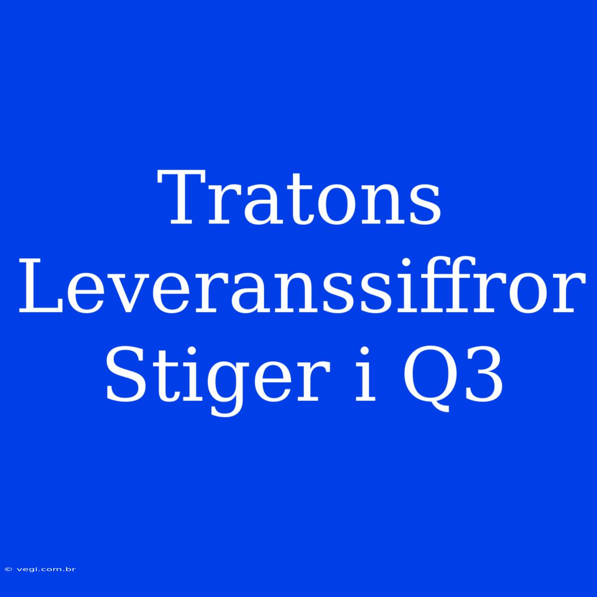 Tratons Leveranssiffror Stiger I Q3