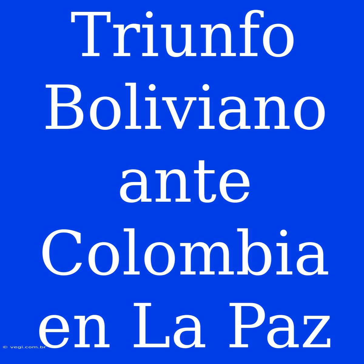 Triunfo Boliviano Ante Colombia En La Paz