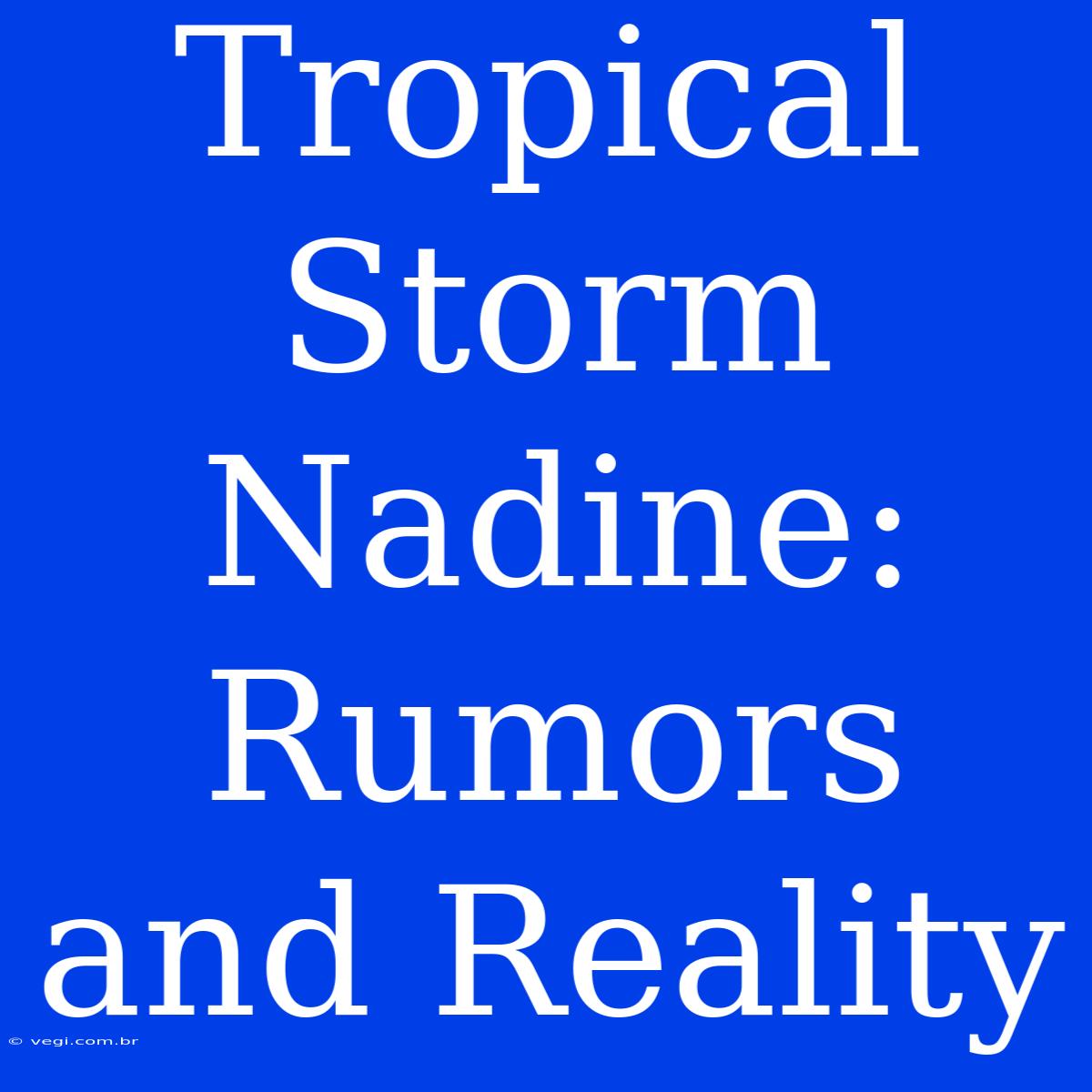 Tropical Storm Nadine: Rumors And Reality