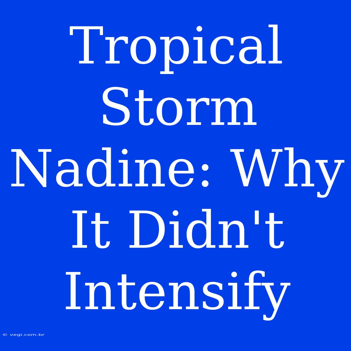 Tropical Storm Nadine: Why It Didn't Intensify