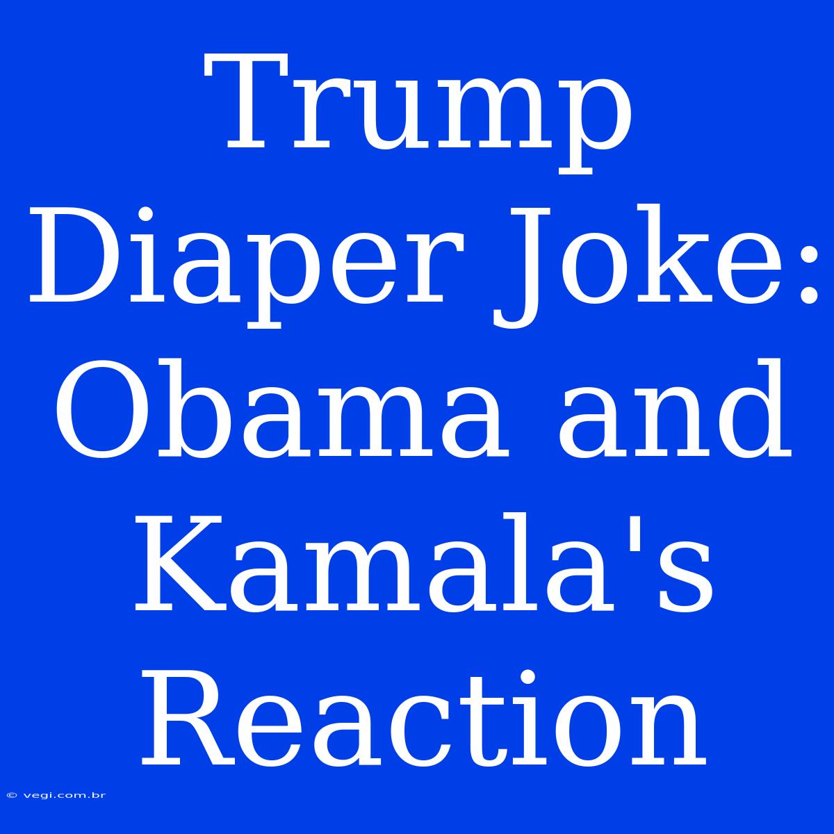 Trump Diaper Joke: Obama And Kamala's Reaction