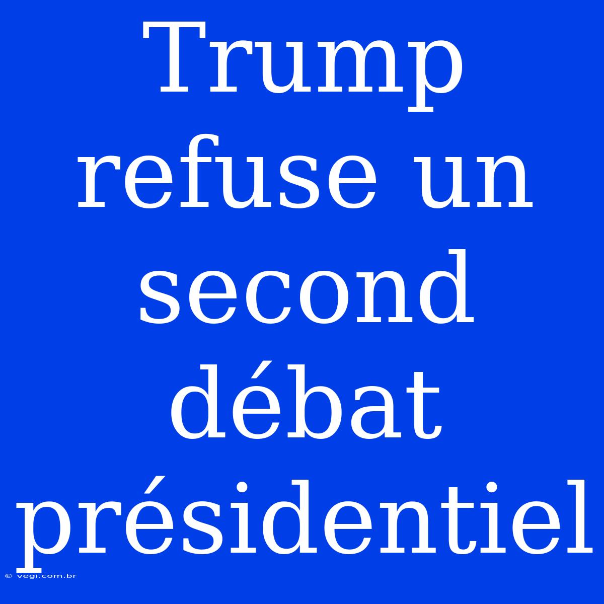 Trump Refuse Un Second Débat Présidentiel