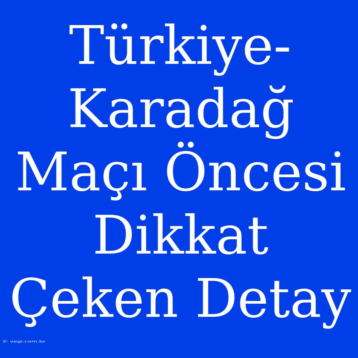 Türkiye-Karadağ Maçı Öncesi Dikkat Çeken Detay