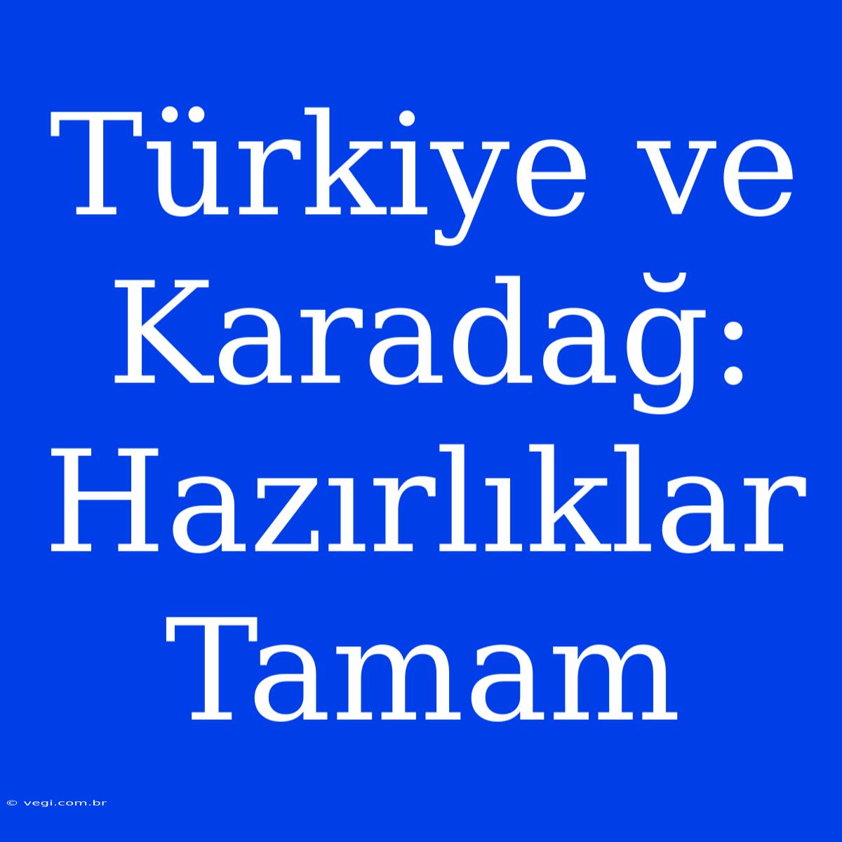 Türkiye Ve Karadağ: Hazırlıklar Tamam