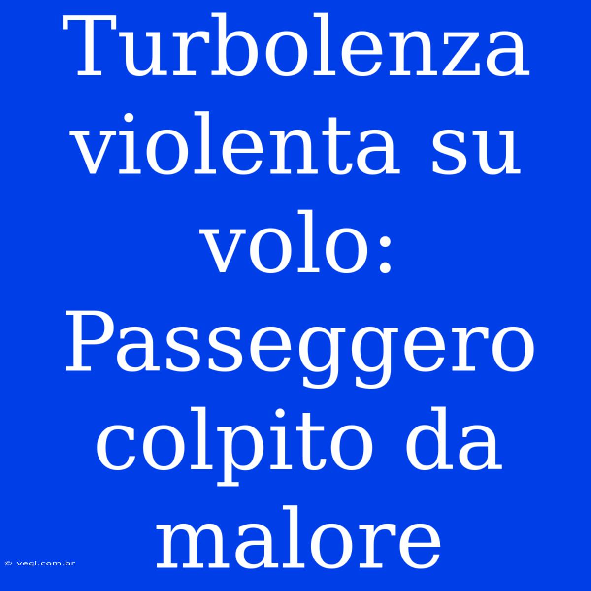 Turbolenza Violenta Su Volo: Passeggero Colpito Da Malore