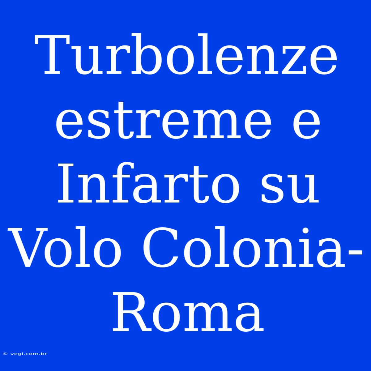 Turbolenze Estreme E Infarto Su Volo Colonia-Roma