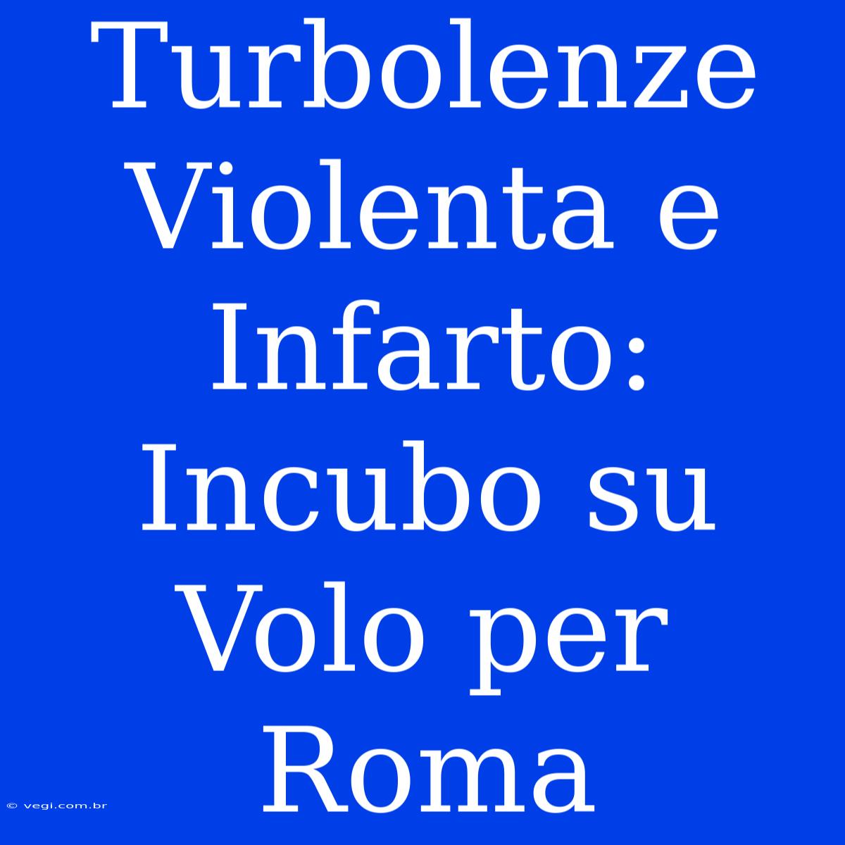 Turbolenze Violenta E Infarto: Incubo Su Volo Per Roma 