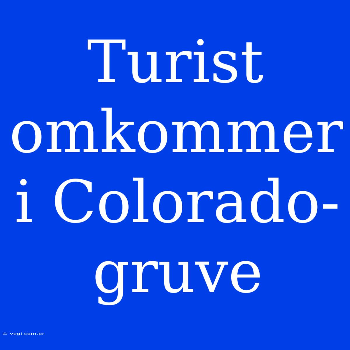 Turist Omkommer I Colorado-gruve