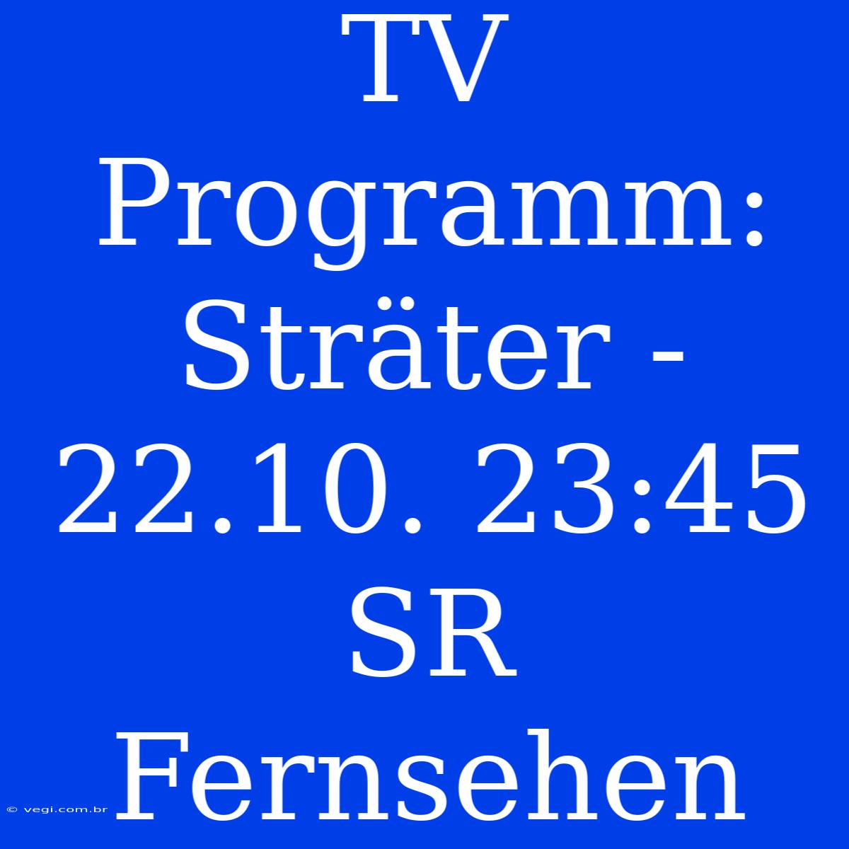 TV Programm: Sträter - 22.10. 23:45 SR Fernsehen