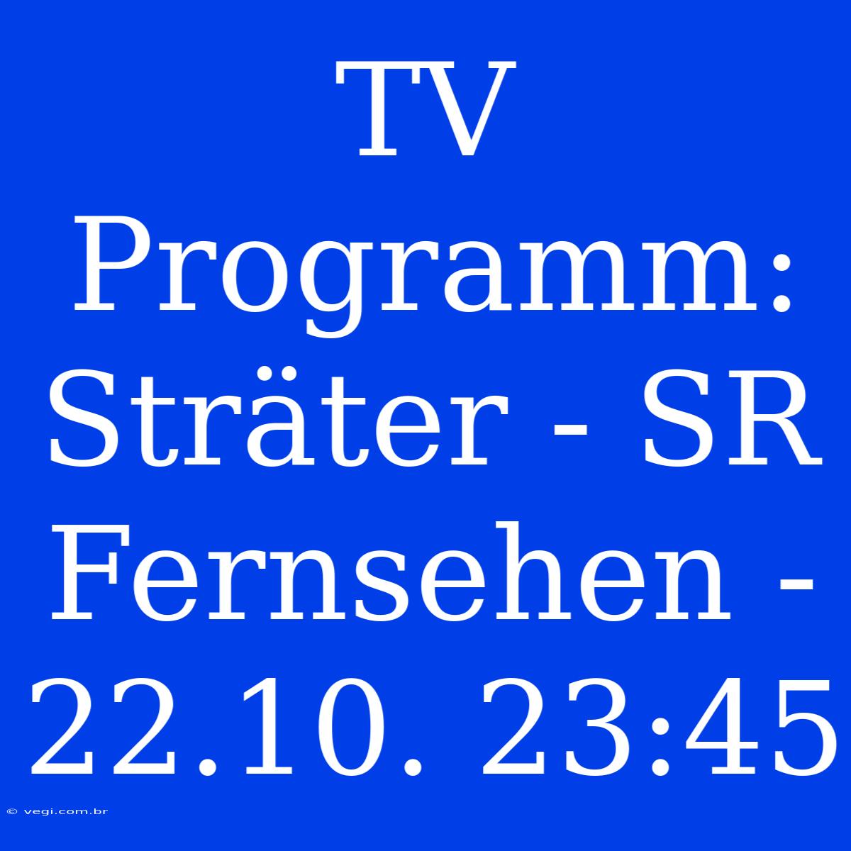 TV Programm: Sträter - SR Fernsehen - 22.10. 23:45