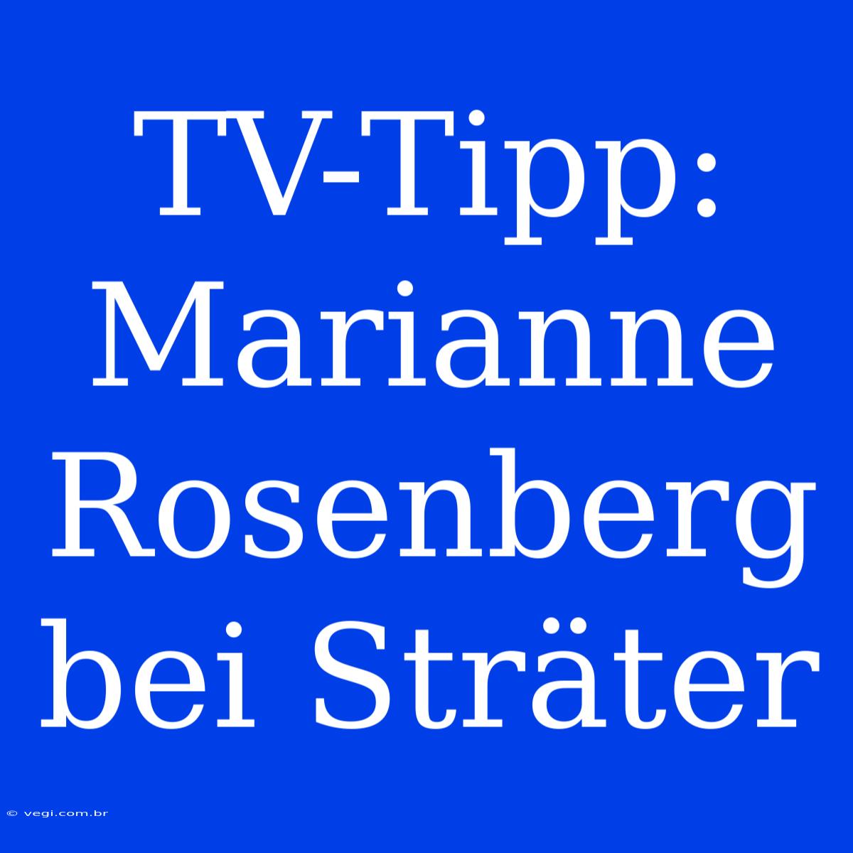 TV-Tipp: Marianne Rosenberg Bei Sträter