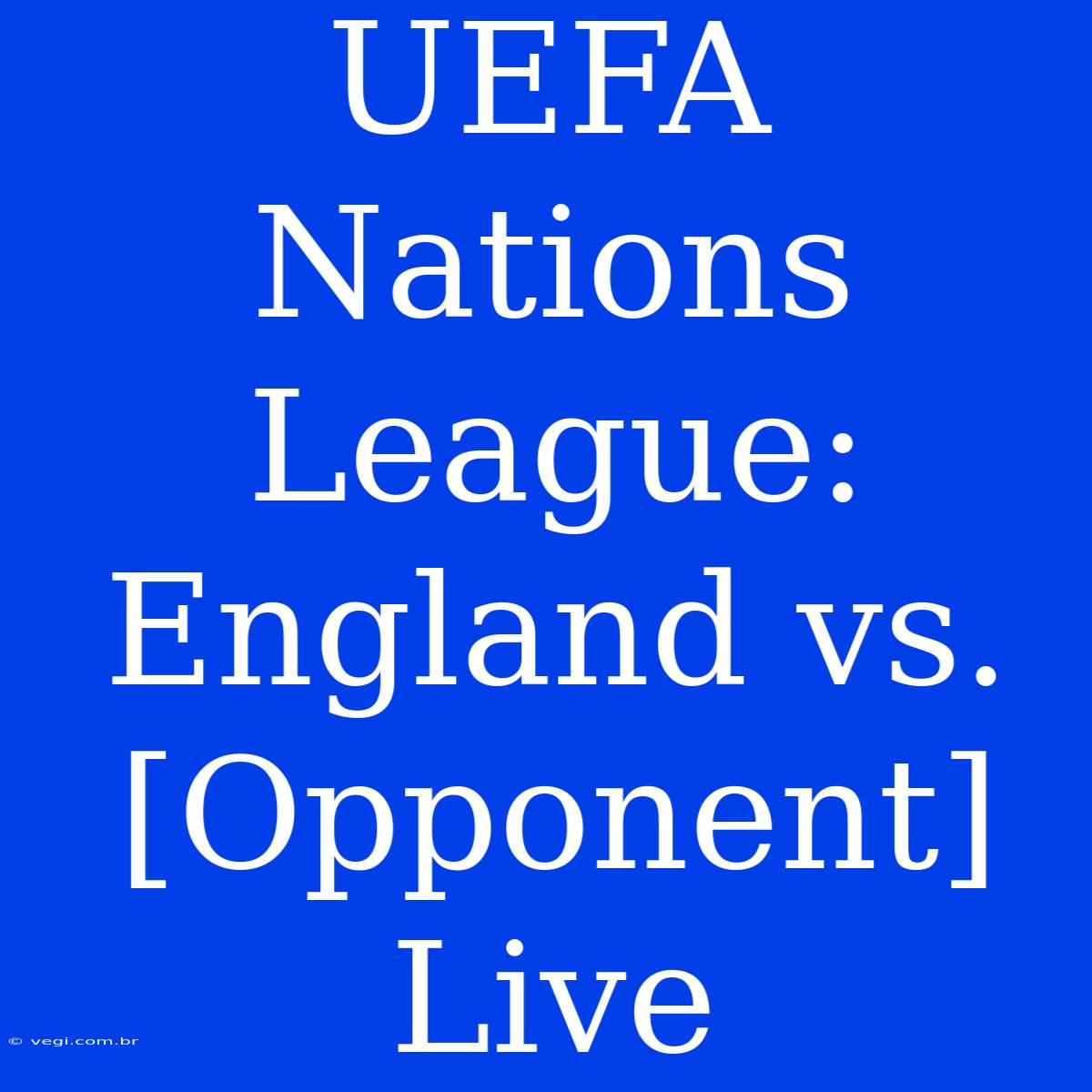 UEFA Nations League: England Vs. [Opponent] Live