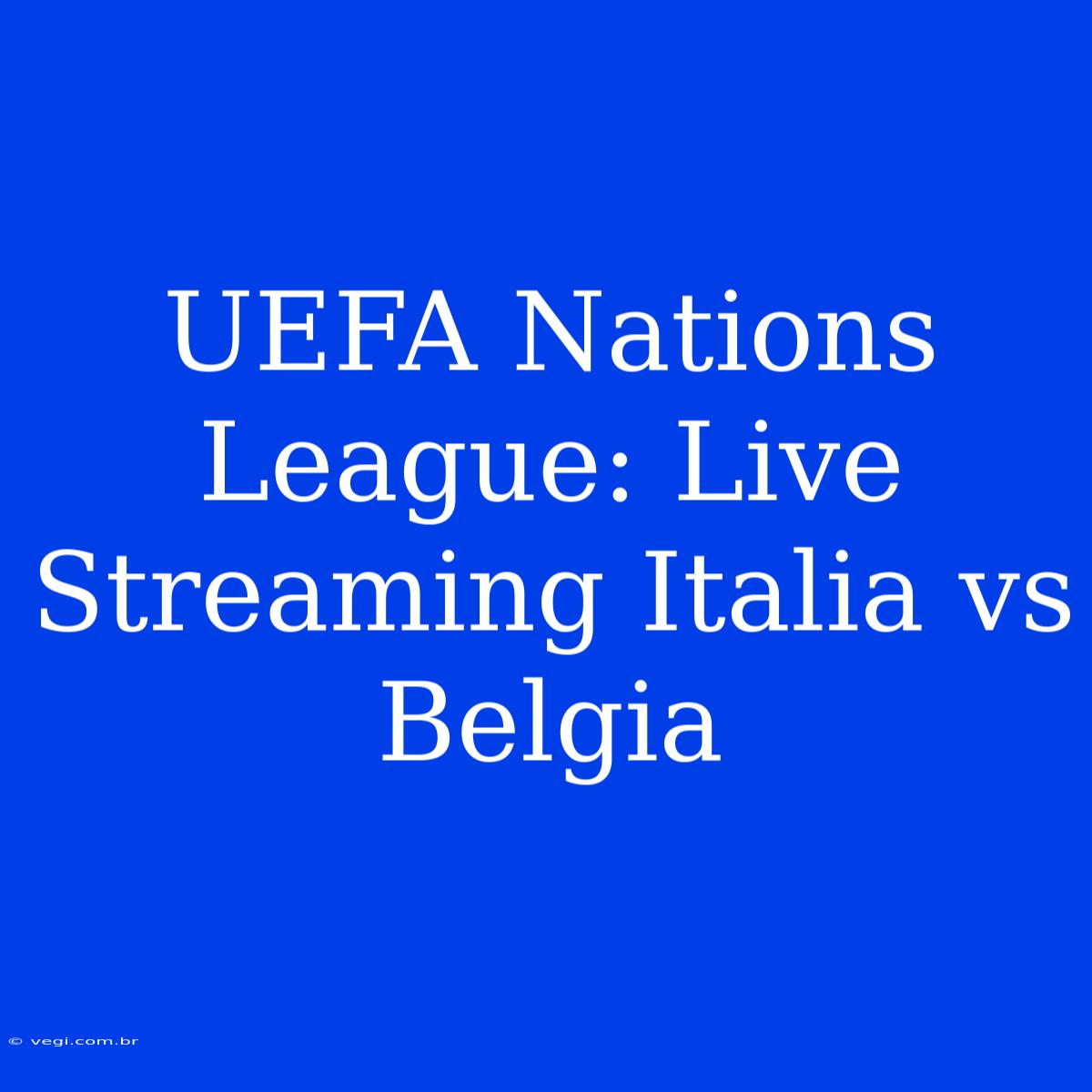 UEFA Nations League: Live Streaming Italia Vs Belgia