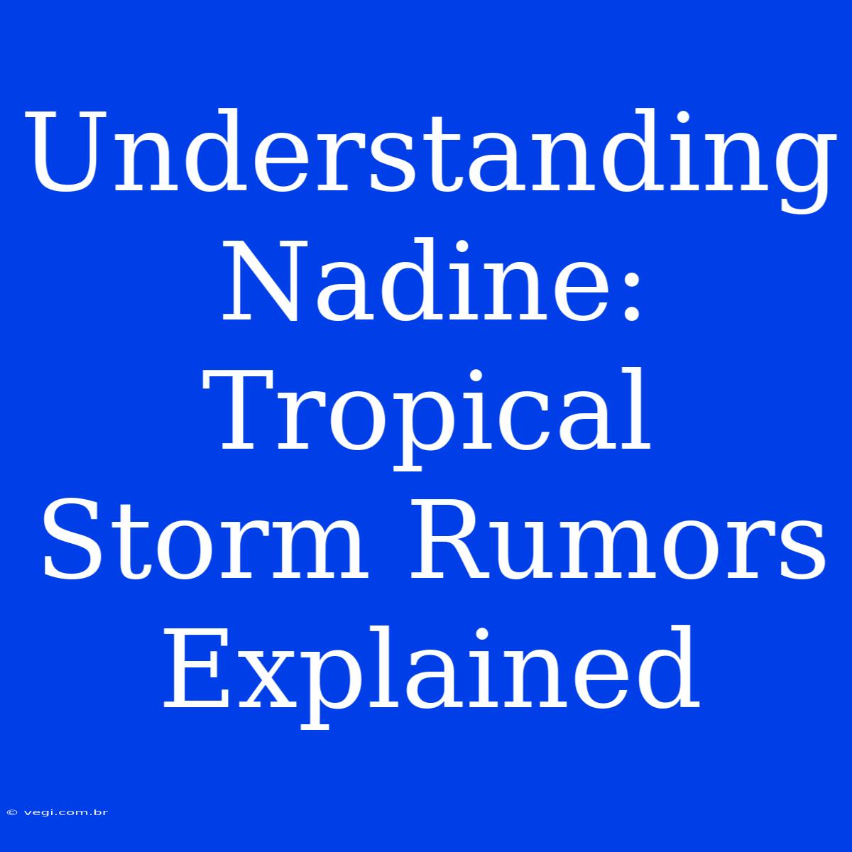 Understanding Nadine: Tropical Storm Rumors Explained