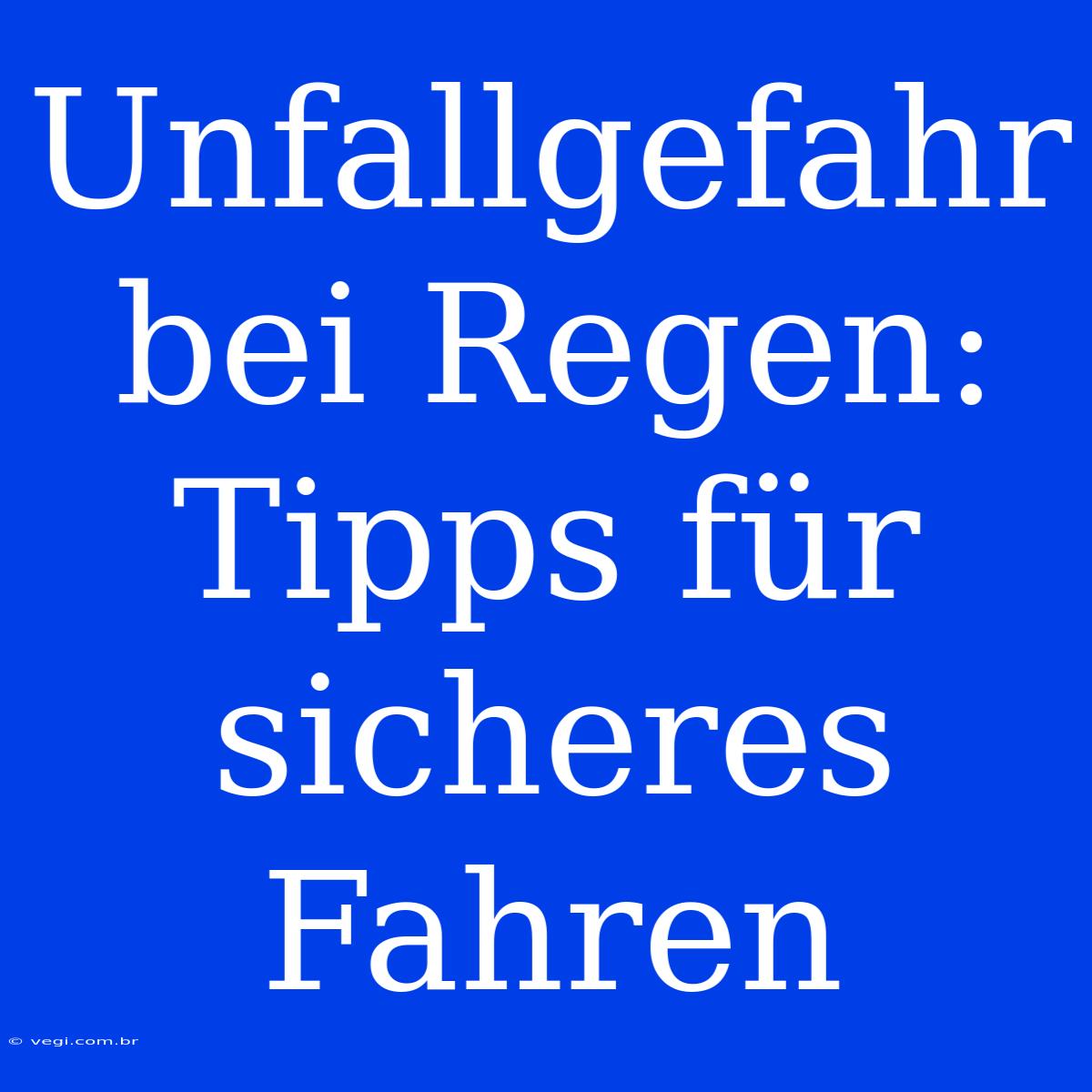 Unfallgefahr Bei Regen: Tipps Für Sicheres Fahren