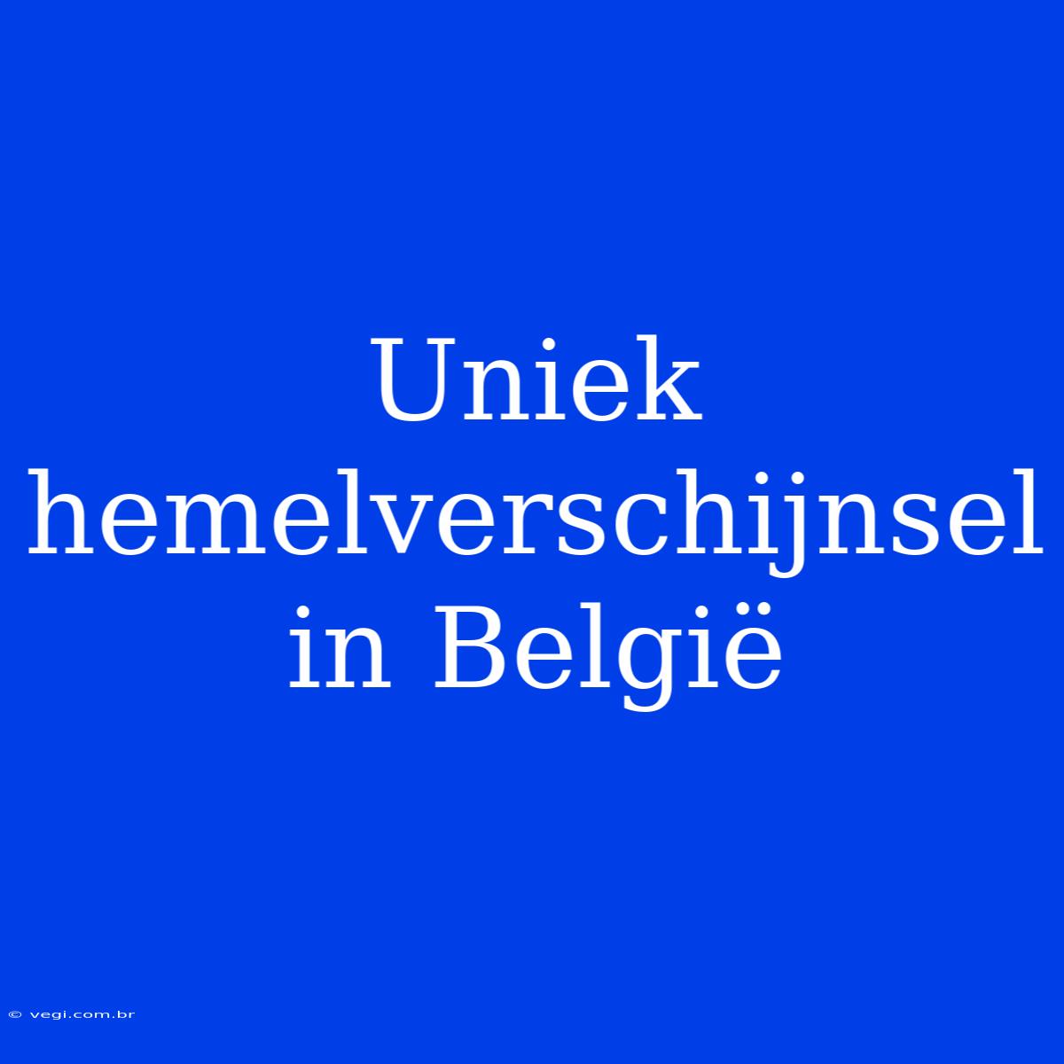 Uniek Hemelverschijnsel In België