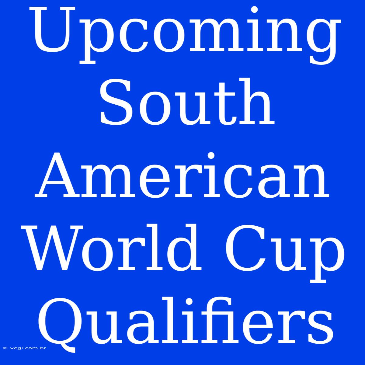 Upcoming South American World Cup Qualifiers