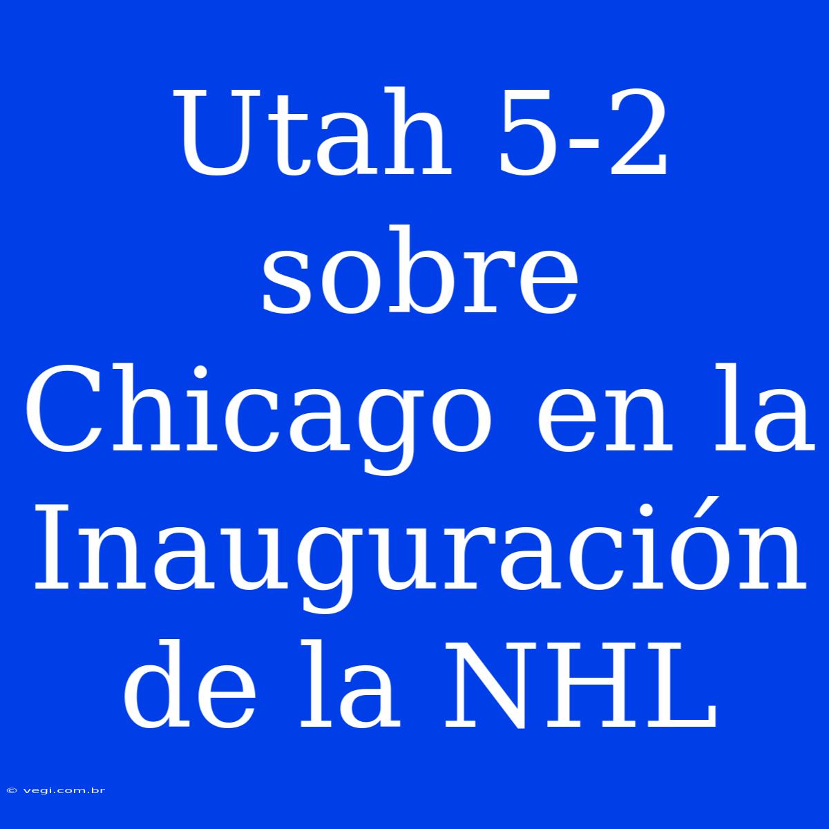 Utah 5-2 Sobre Chicago En La Inauguración De La NHL