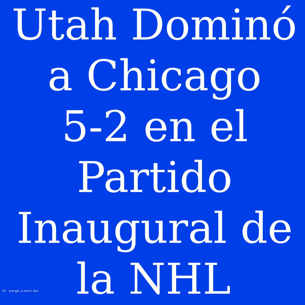 Utah Dominó A Chicago 5-2 En El Partido Inaugural De La NHL