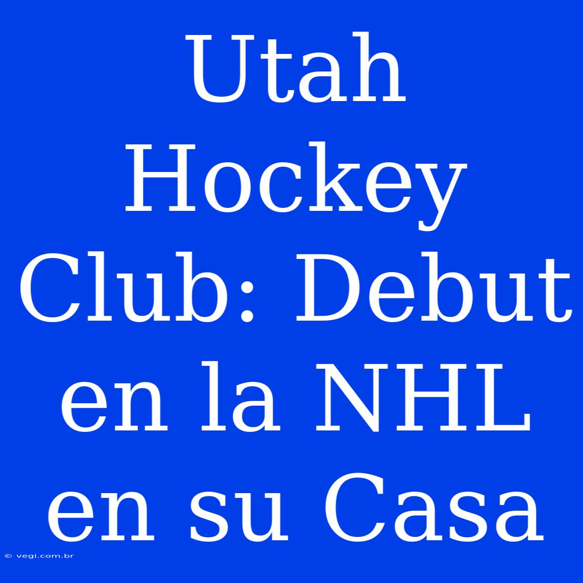 Utah Hockey Club: Debut En La NHL En Su Casa 