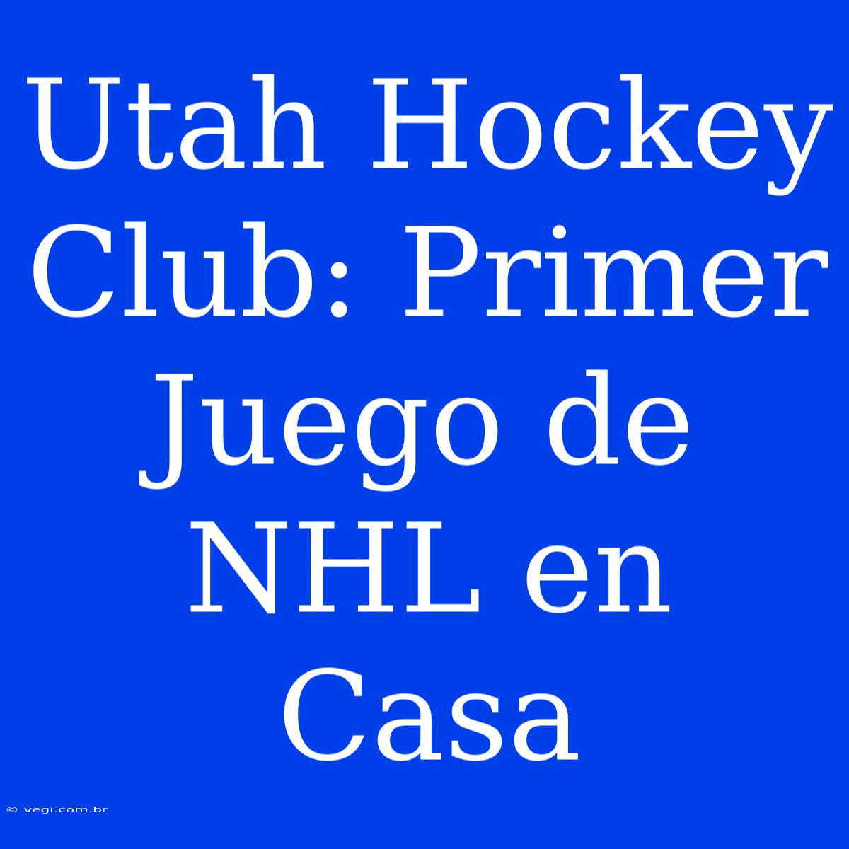 Utah Hockey Club: Primer Juego De NHL En Casa