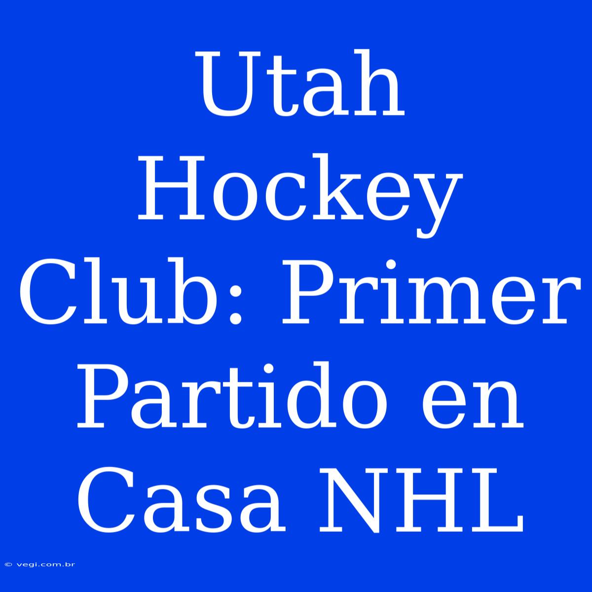 Utah Hockey Club: Primer Partido En Casa NHL