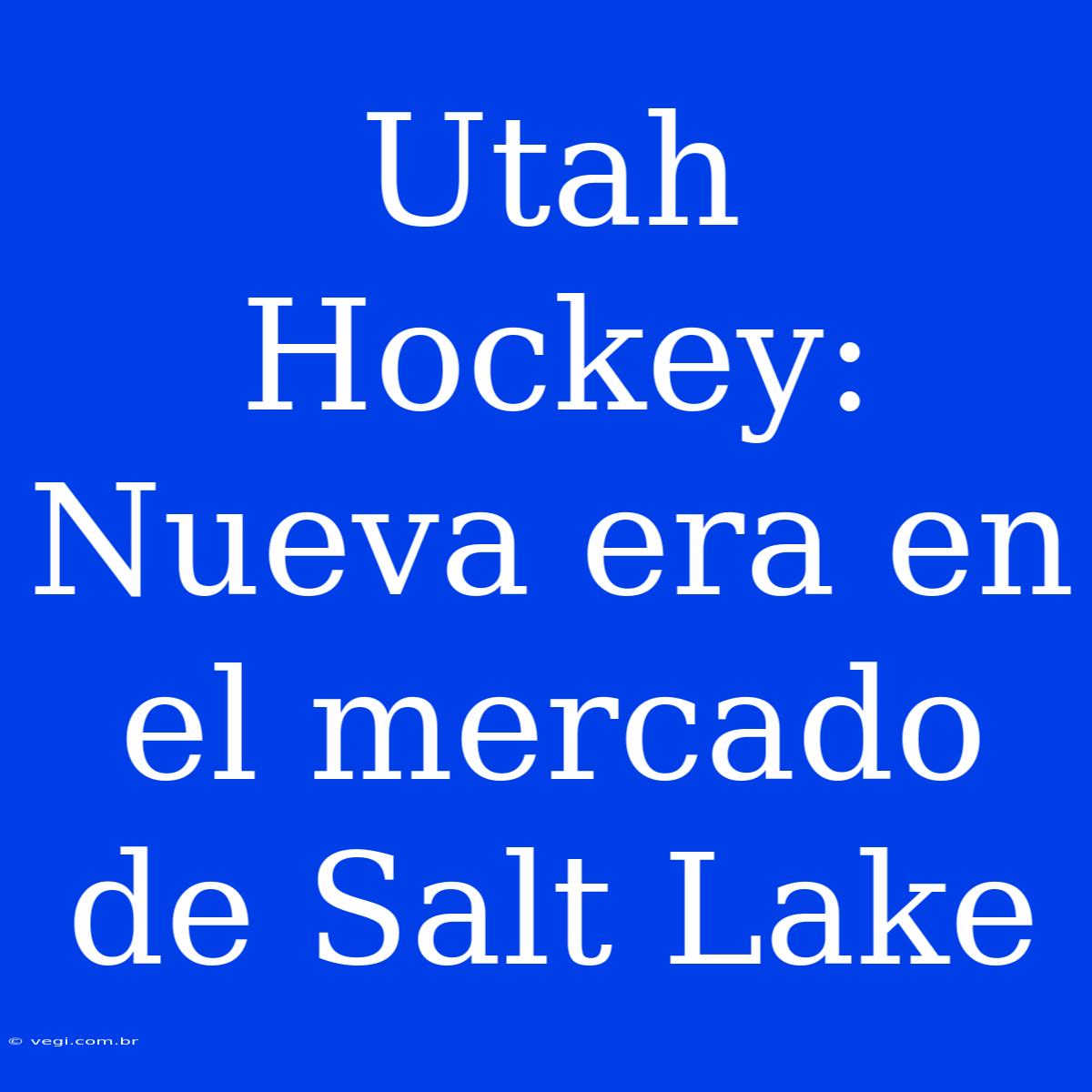 Utah Hockey: Nueva Era En El Mercado De Salt Lake