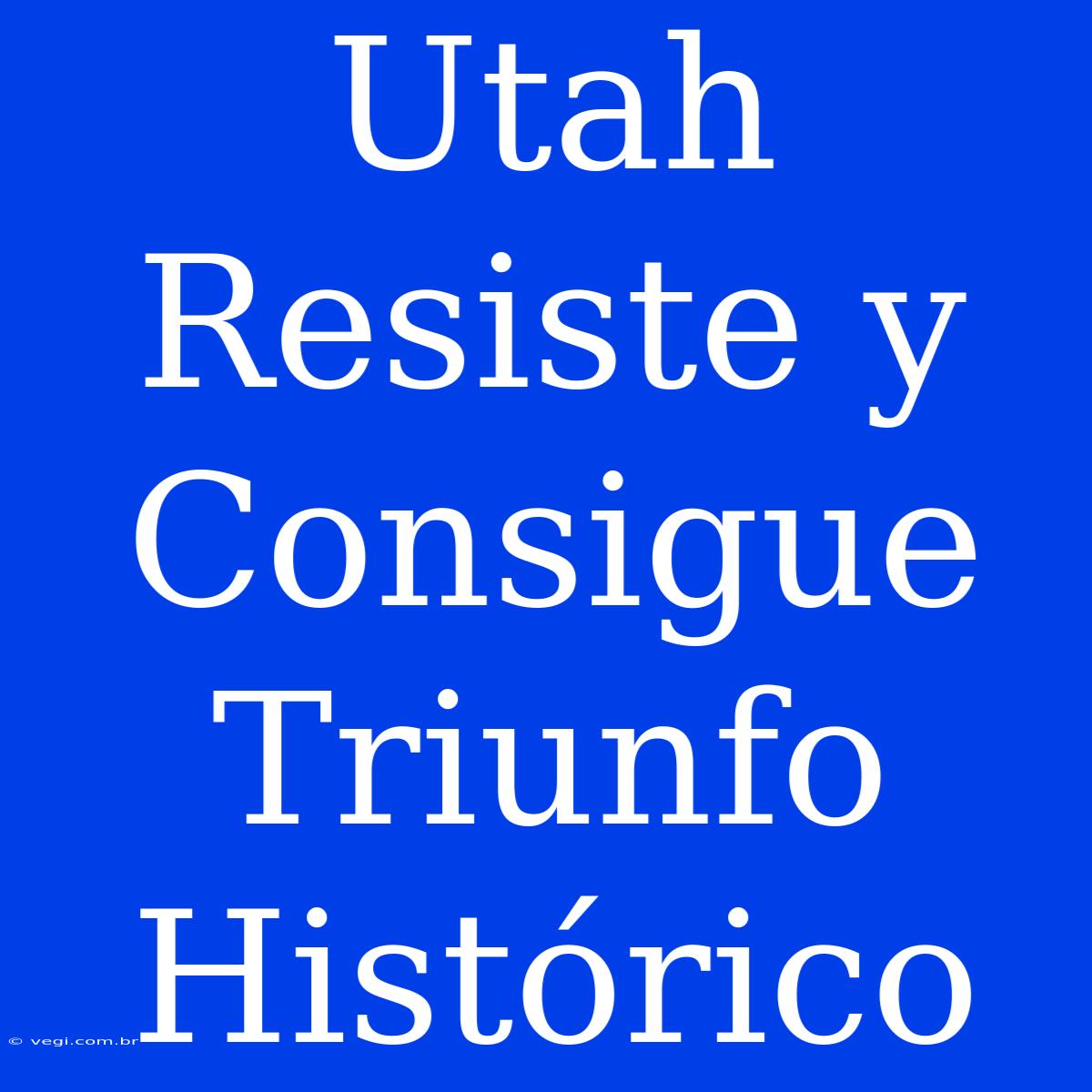 Utah Resiste Y Consigue Triunfo Histórico