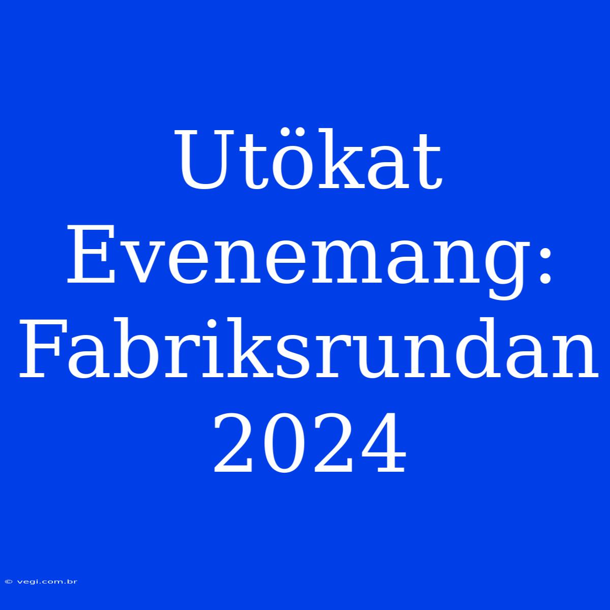 Utökat Evenemang: Fabriksrundan 2024