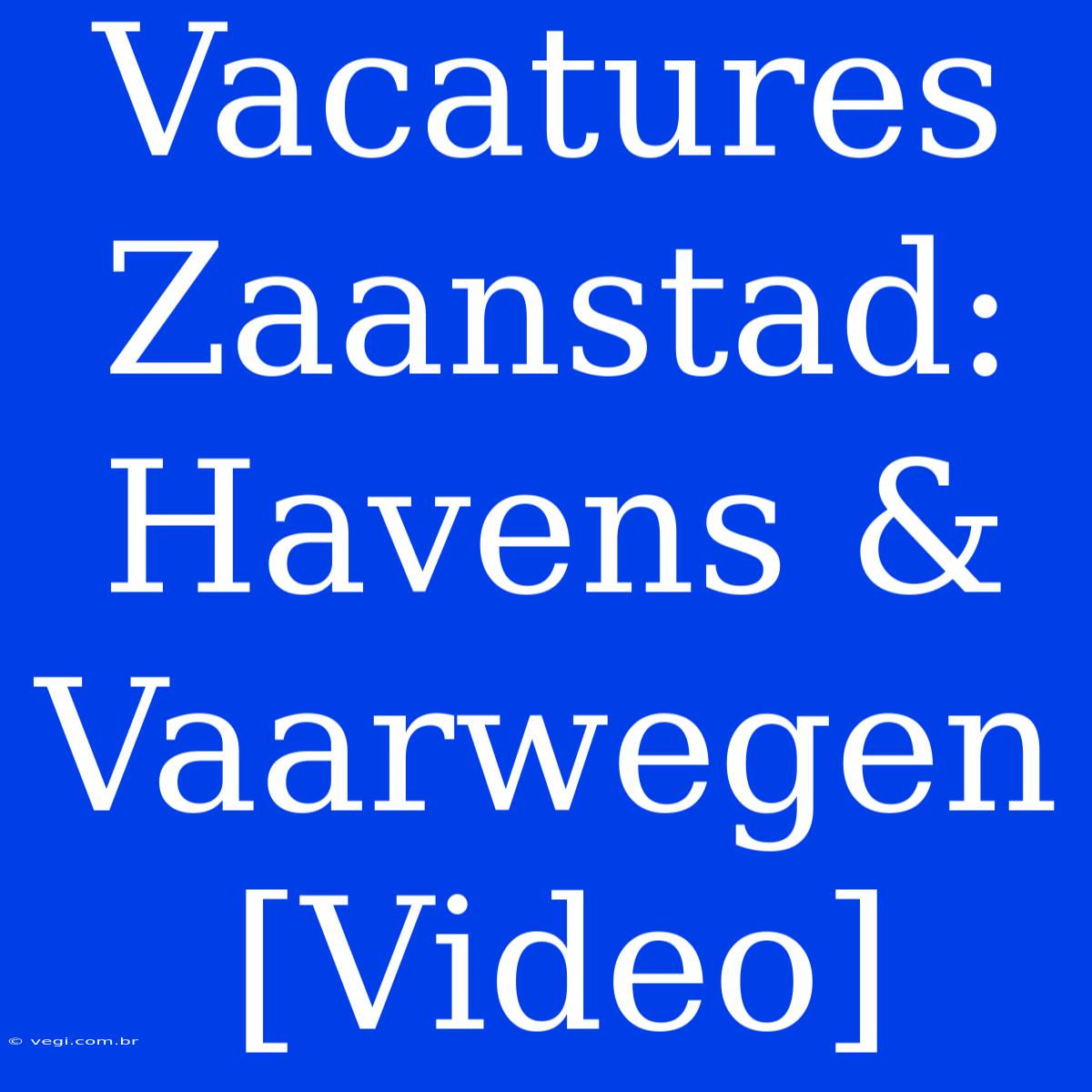 Vacatures Zaanstad: Havens & Vaarwegen [Video]