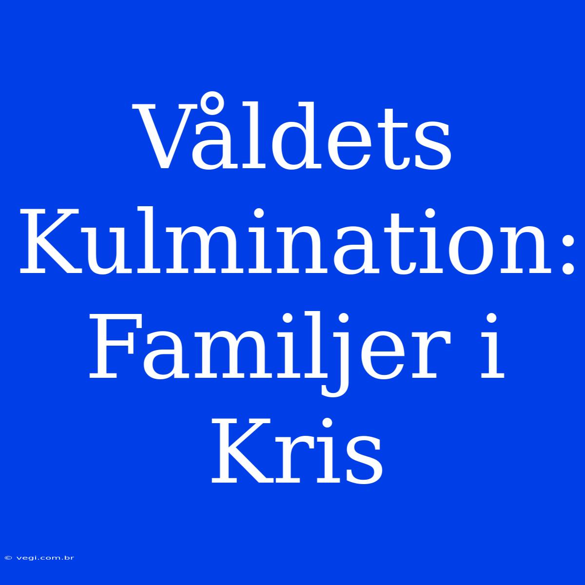 Våldets Kulmination: Familjer I Kris