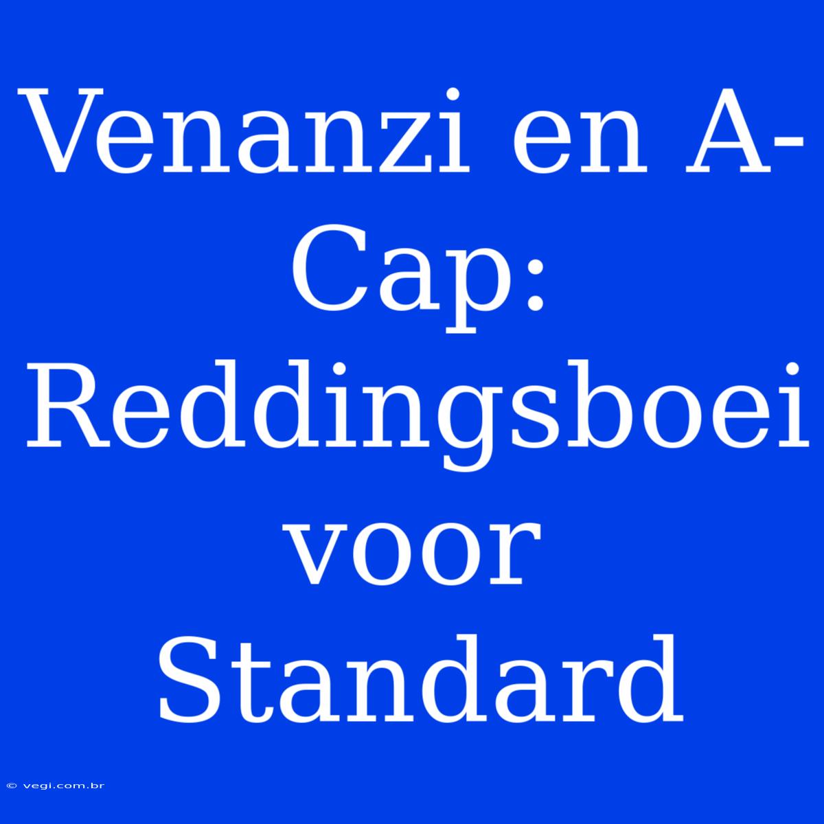 Venanzi En A-Cap: Reddingsboei Voor Standard