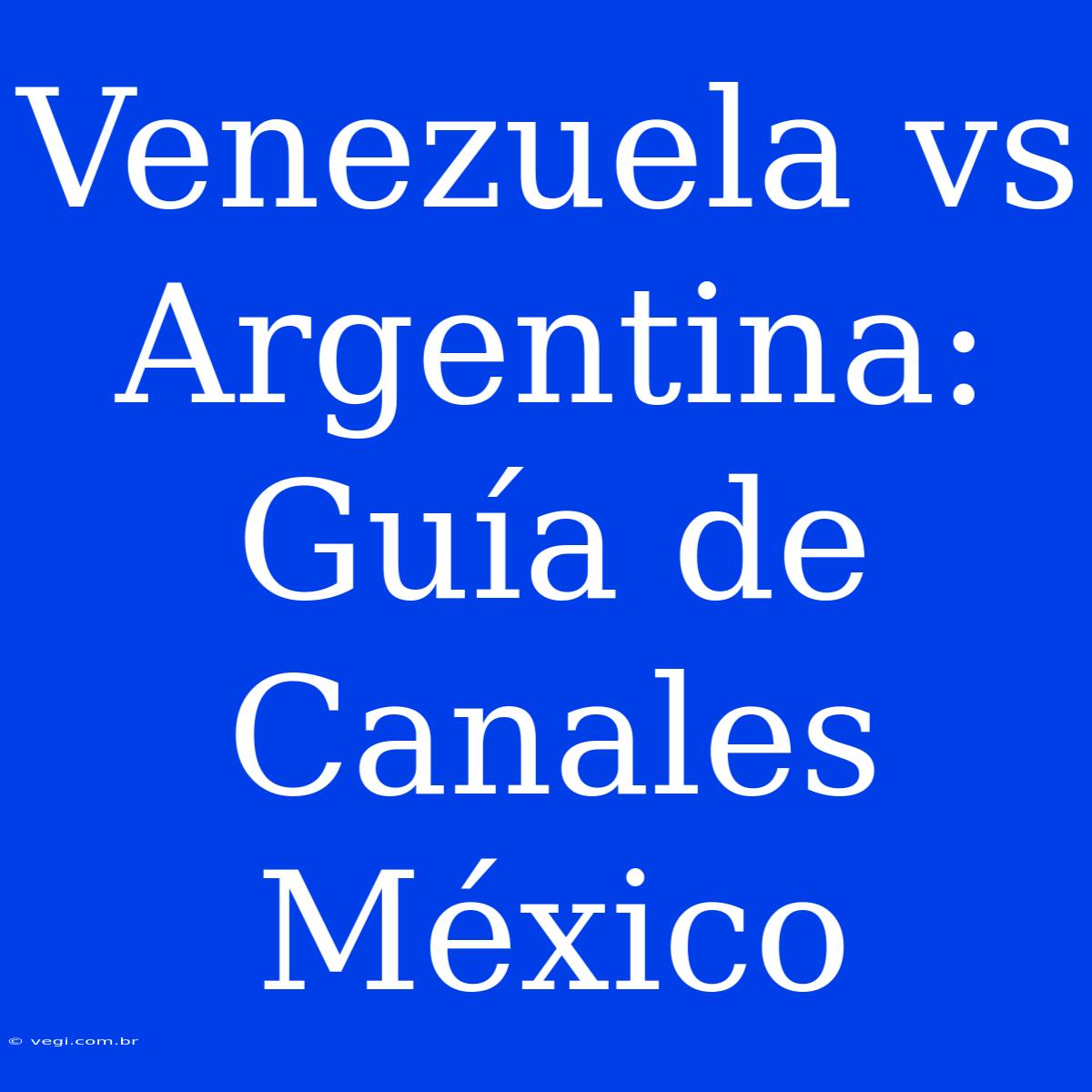 Venezuela Vs Argentina: Guía De Canales México