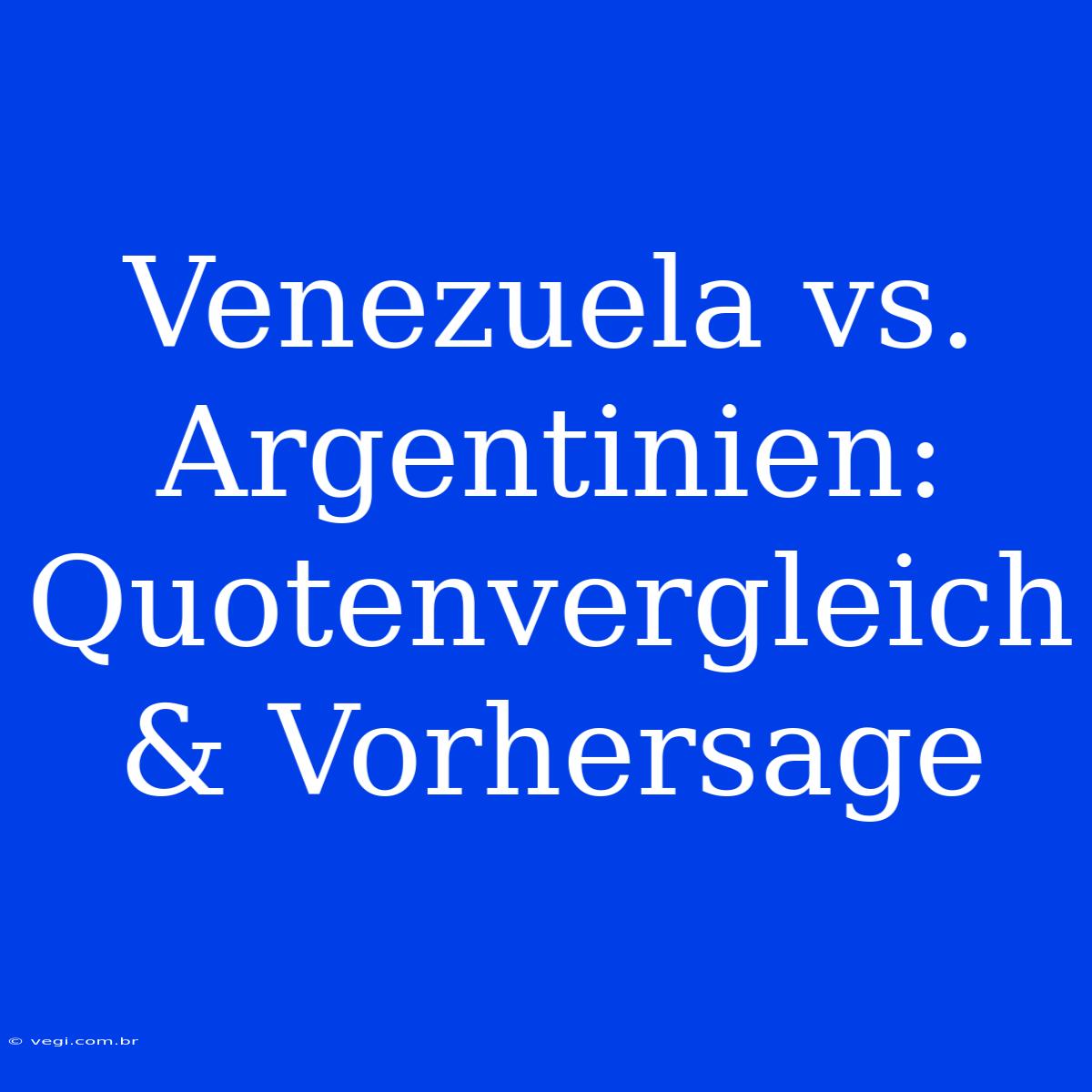 Venezuela Vs. Argentinien: Quotenvergleich & Vorhersage