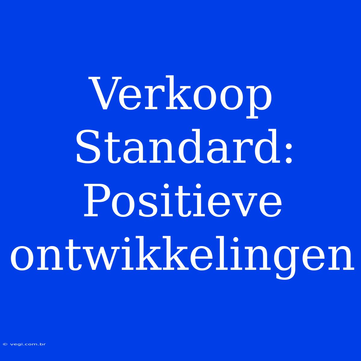 Verkoop Standard: Positieve Ontwikkelingen 