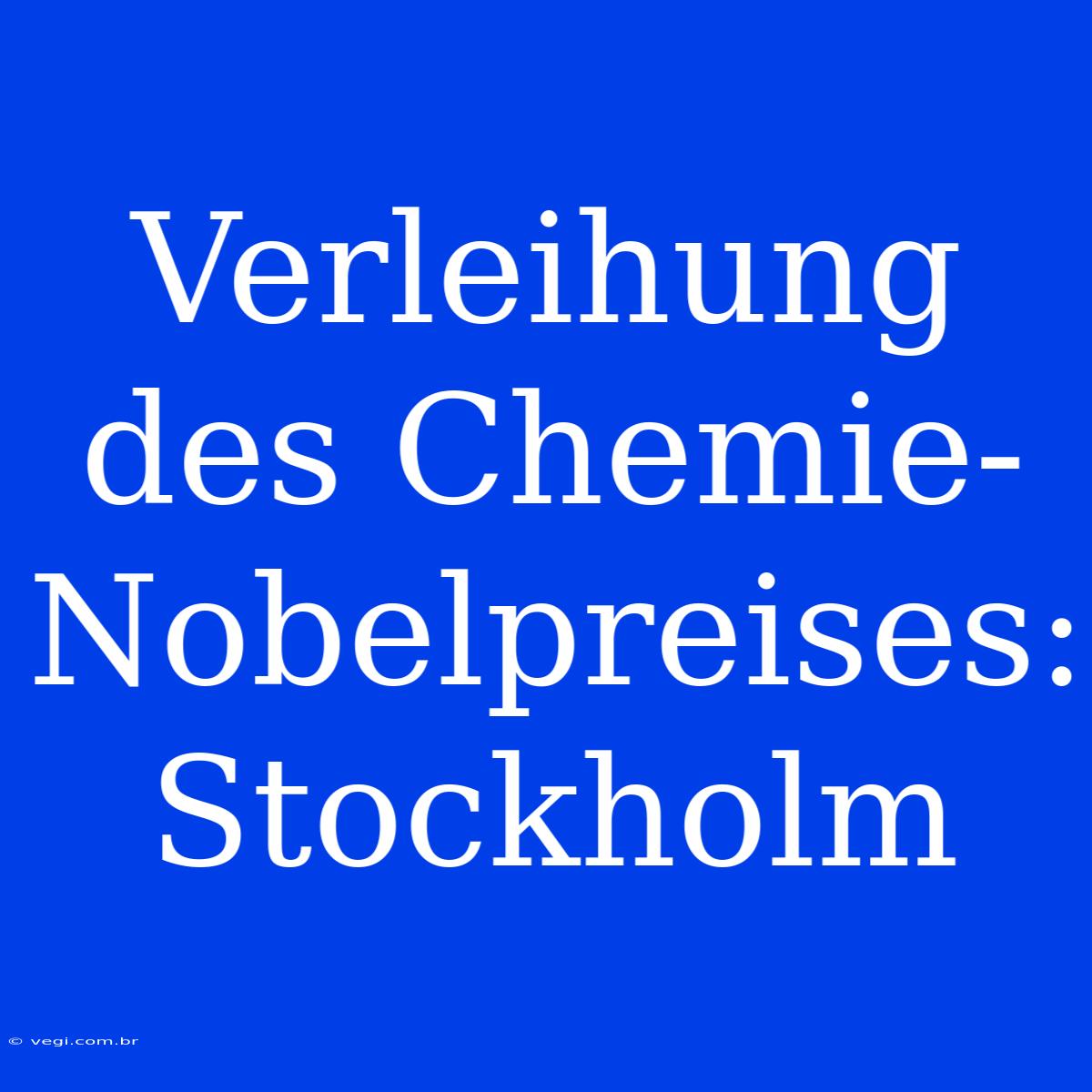 Verleihung Des Chemie-Nobelpreises: Stockholm