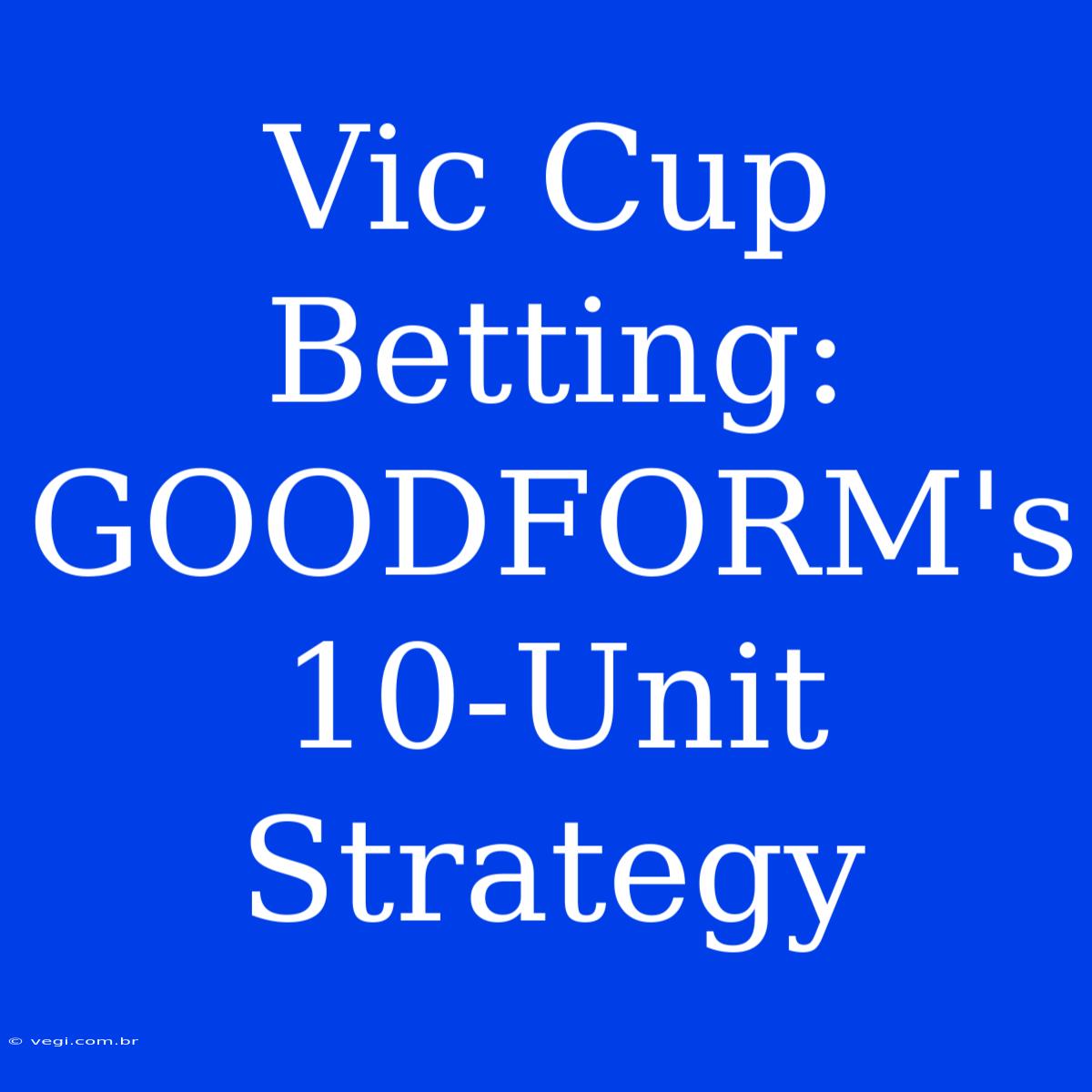 Vic Cup Betting: GOODFORM's 10-Unit Strategy