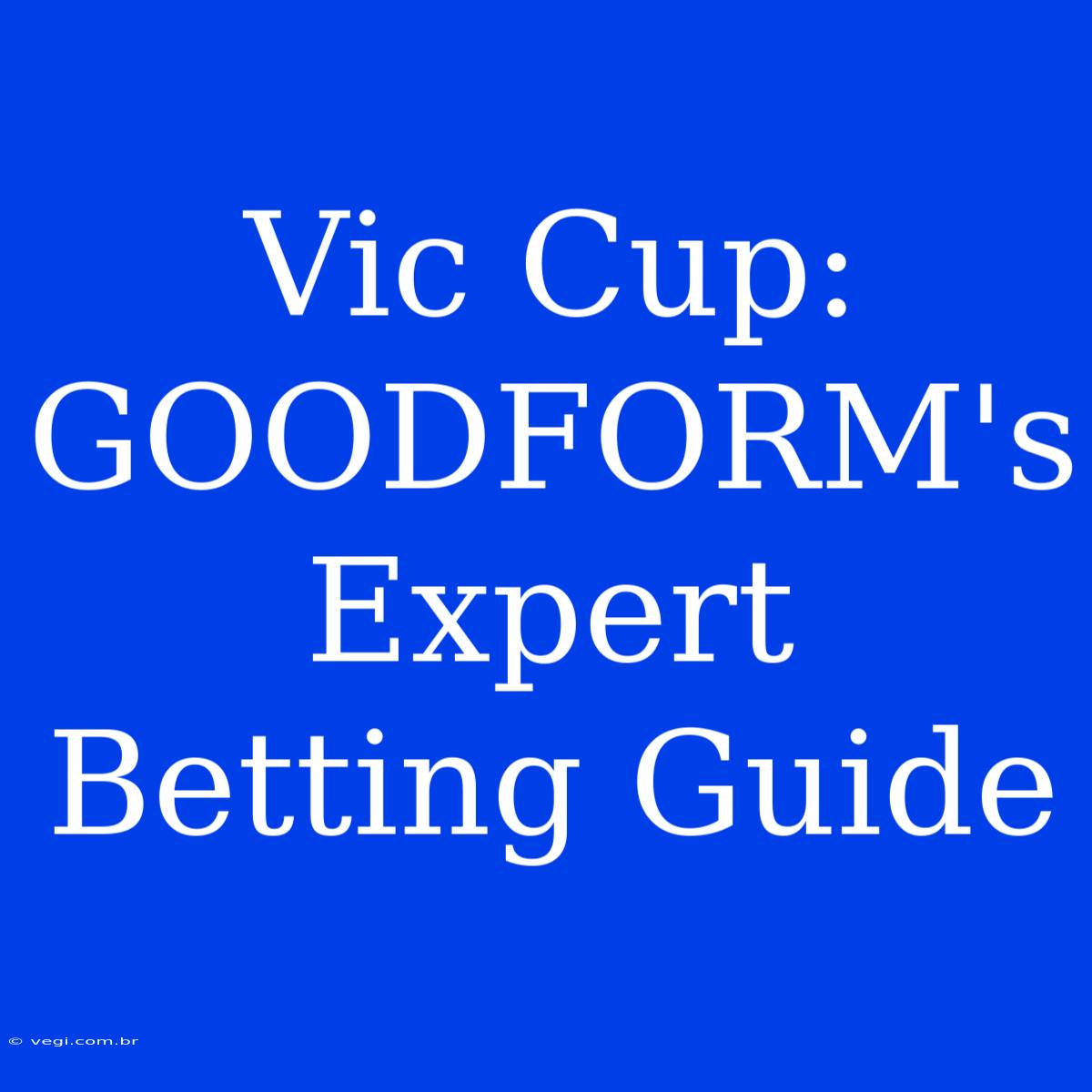 Vic Cup:  GOODFORM's Expert Betting Guide