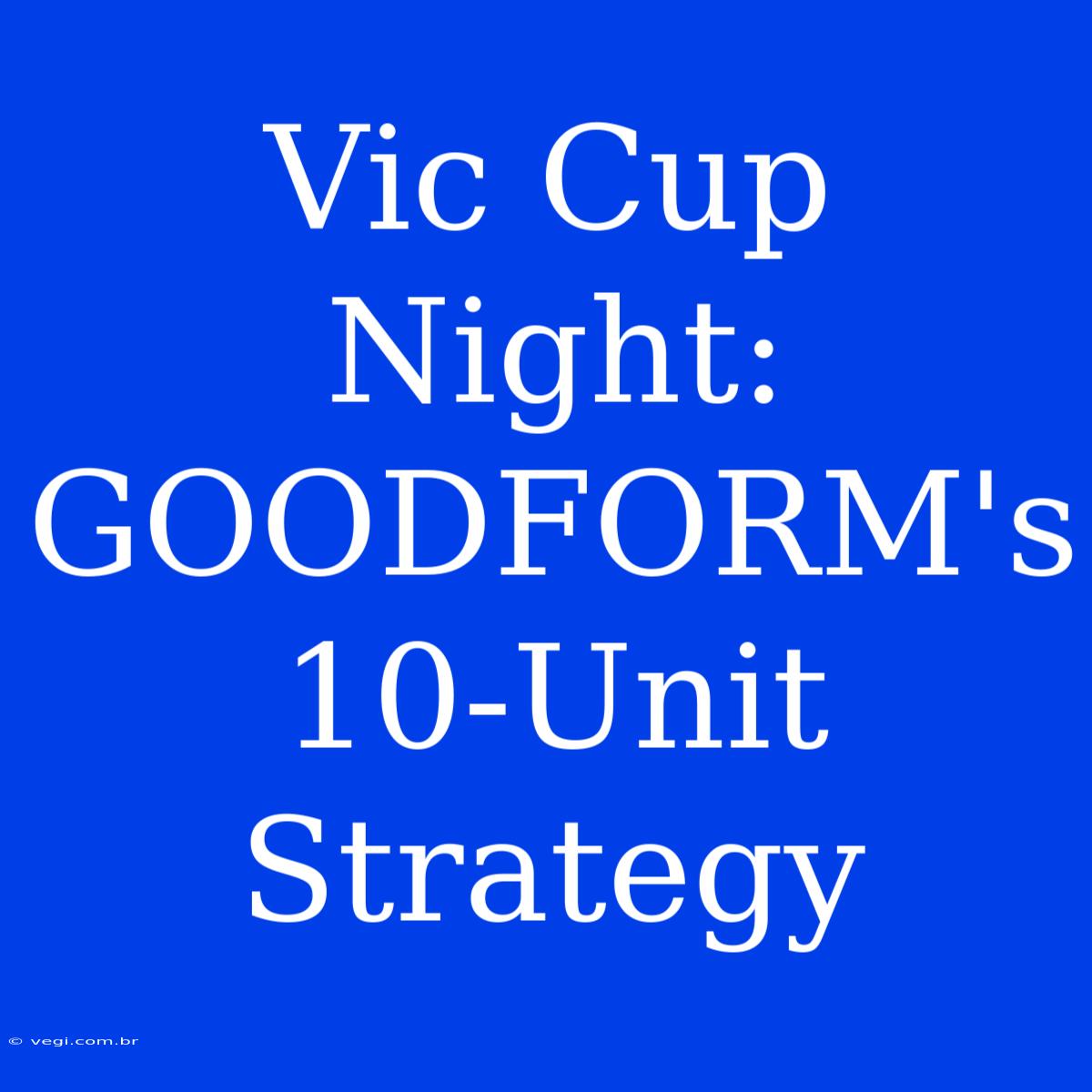 Vic Cup Night: GOODFORM's 10-Unit Strategy