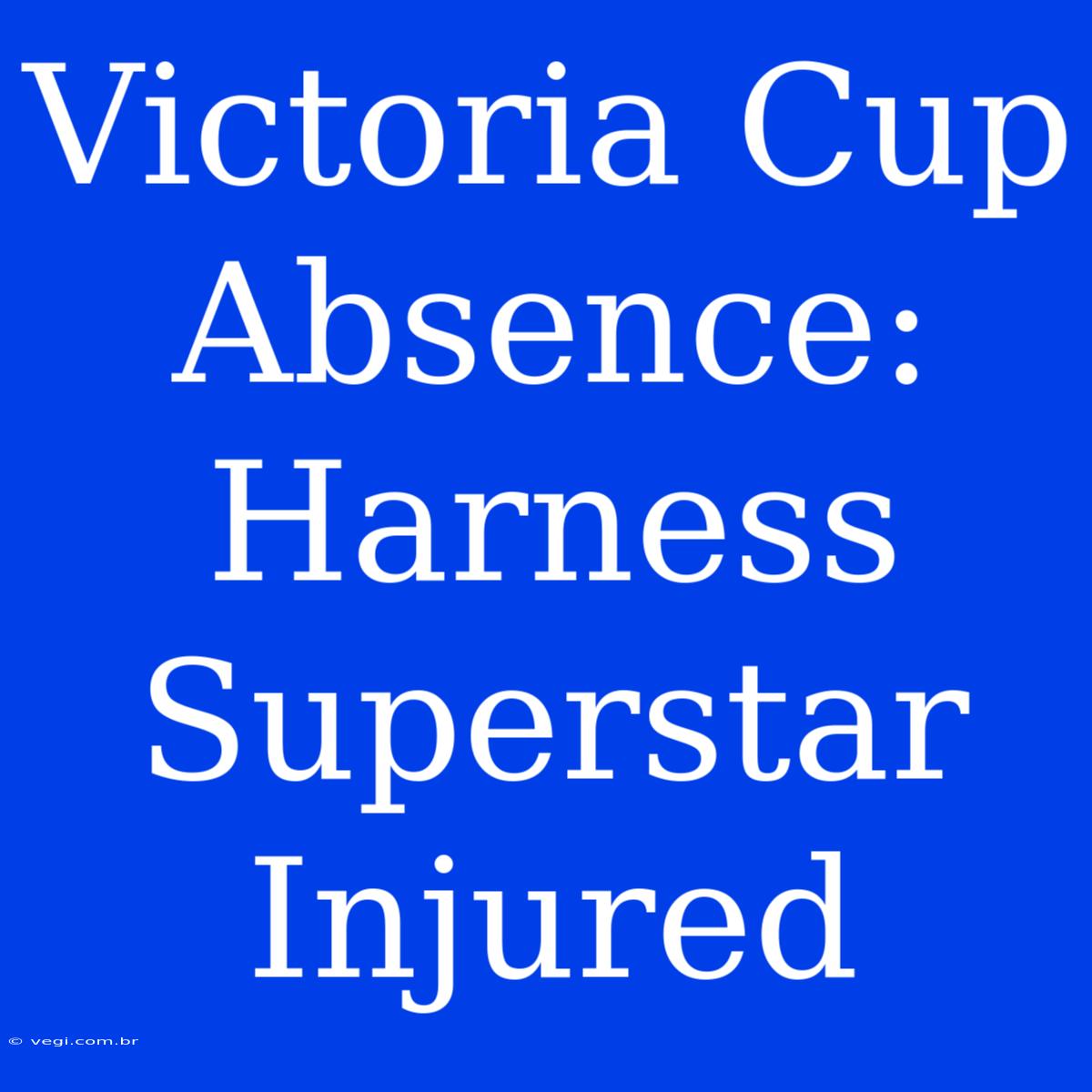 Victoria Cup Absence: Harness Superstar Injured