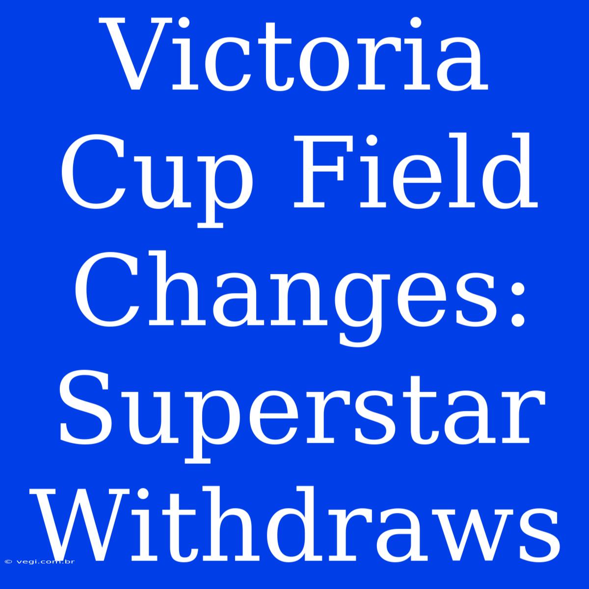 Victoria Cup Field Changes: Superstar Withdraws