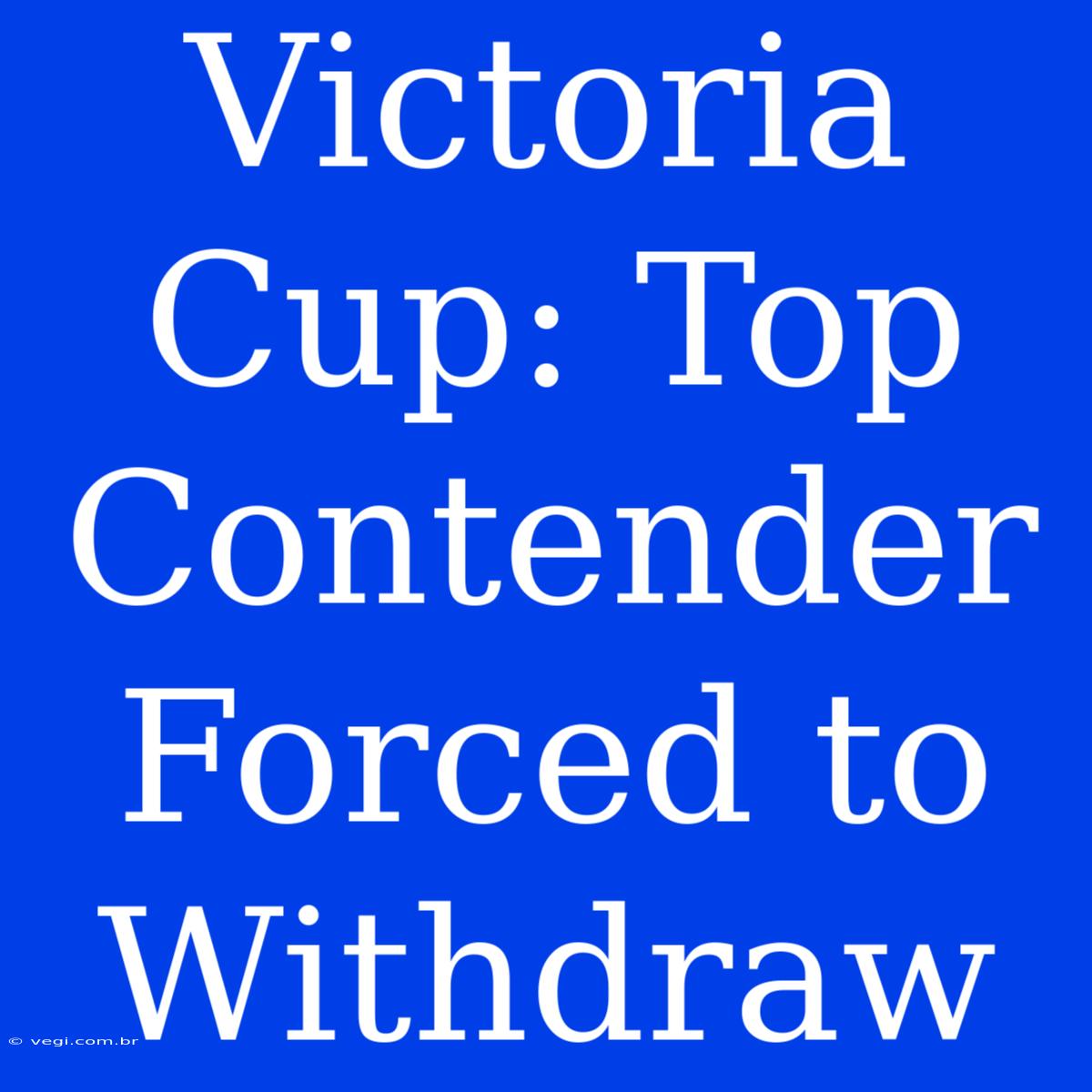 Victoria Cup: Top Contender Forced To Withdraw