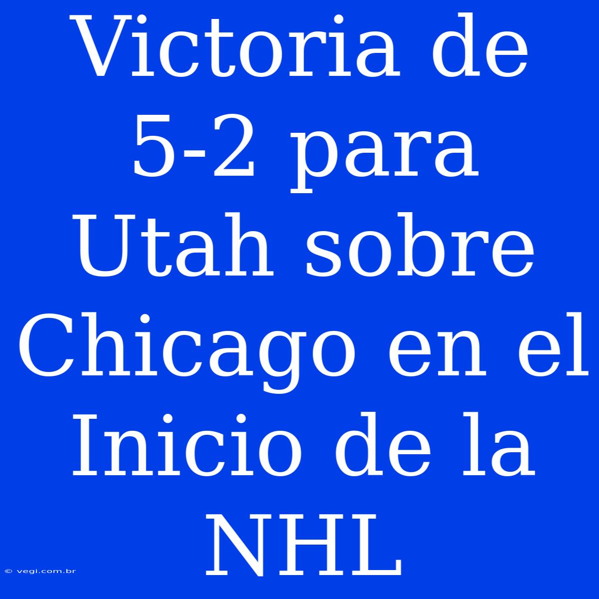 Victoria De 5-2 Para Utah Sobre Chicago En El Inicio De La NHL